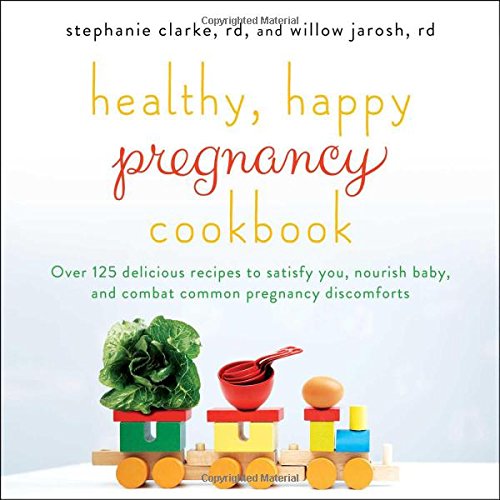 Healthy, Happy Pregnancy Cookbook (Stephanie Clarke, Willow Jarosh)