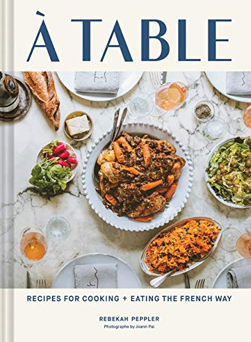 A Table: Recipes for Cooking and Eating the French Way (Rebekah Peppler)