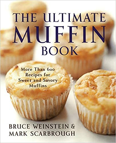 The Ultimate Muffin Book: More than 600 Recipes for Sweet and Savory Muffins (Mark Scarbrough,  Bruce Weinstein)