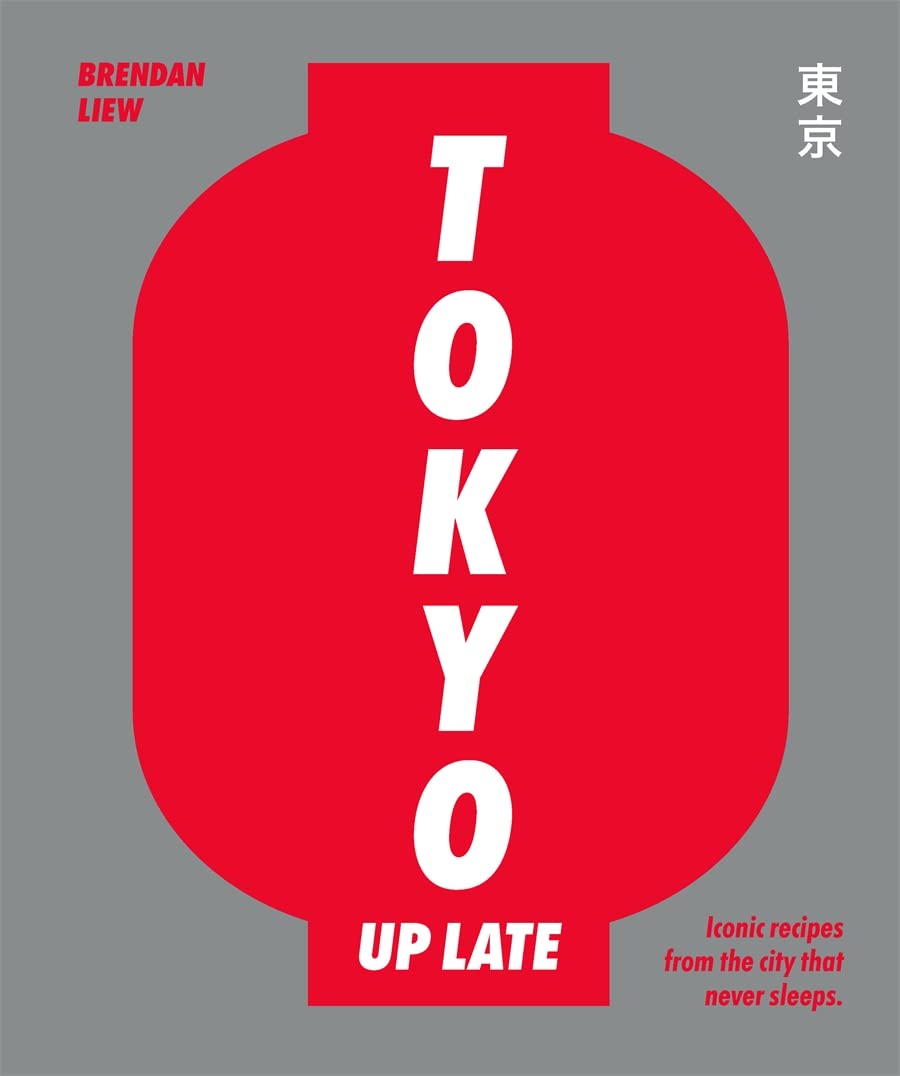 Tokyo Up Late: Iconic recipes from the city that never sleeps (Brendan Liew)