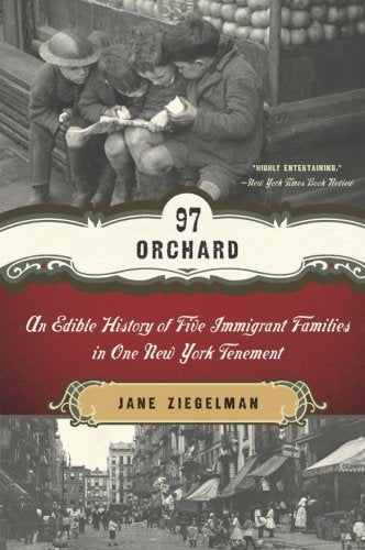 97 Orchard: An Edible History of Five Immigrant Families in One New York Tenement (Jane Ziegelman)