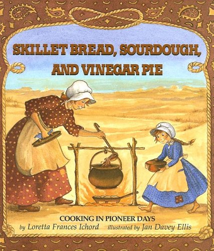 Skillet Bread, Sourdough, and Vinegar Pie (Loretta Frances Ichord, Jan Davey Ellis)