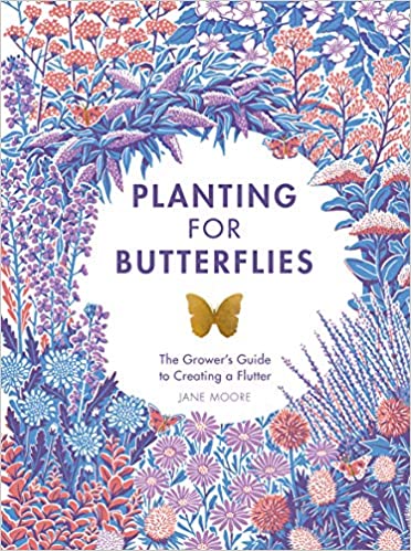 Planting for Butterflies: The Grower's Guide to Creating a Flutter (Jane Moore)