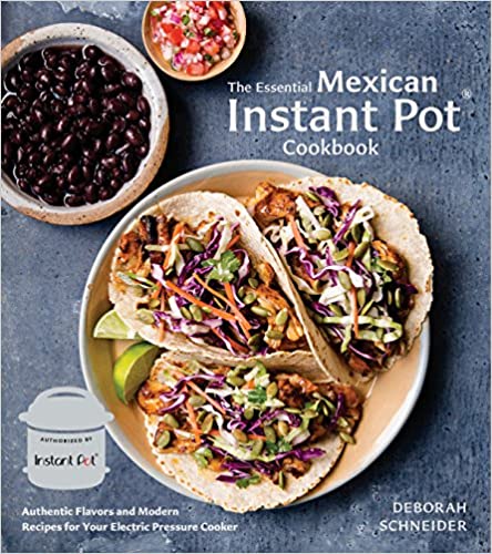 The Essential Mexican Instant Pot Cookbook: Authentic Flavors and Modern Recipes for Your Electric Pressure Cooker (Deborah M. Schneider)