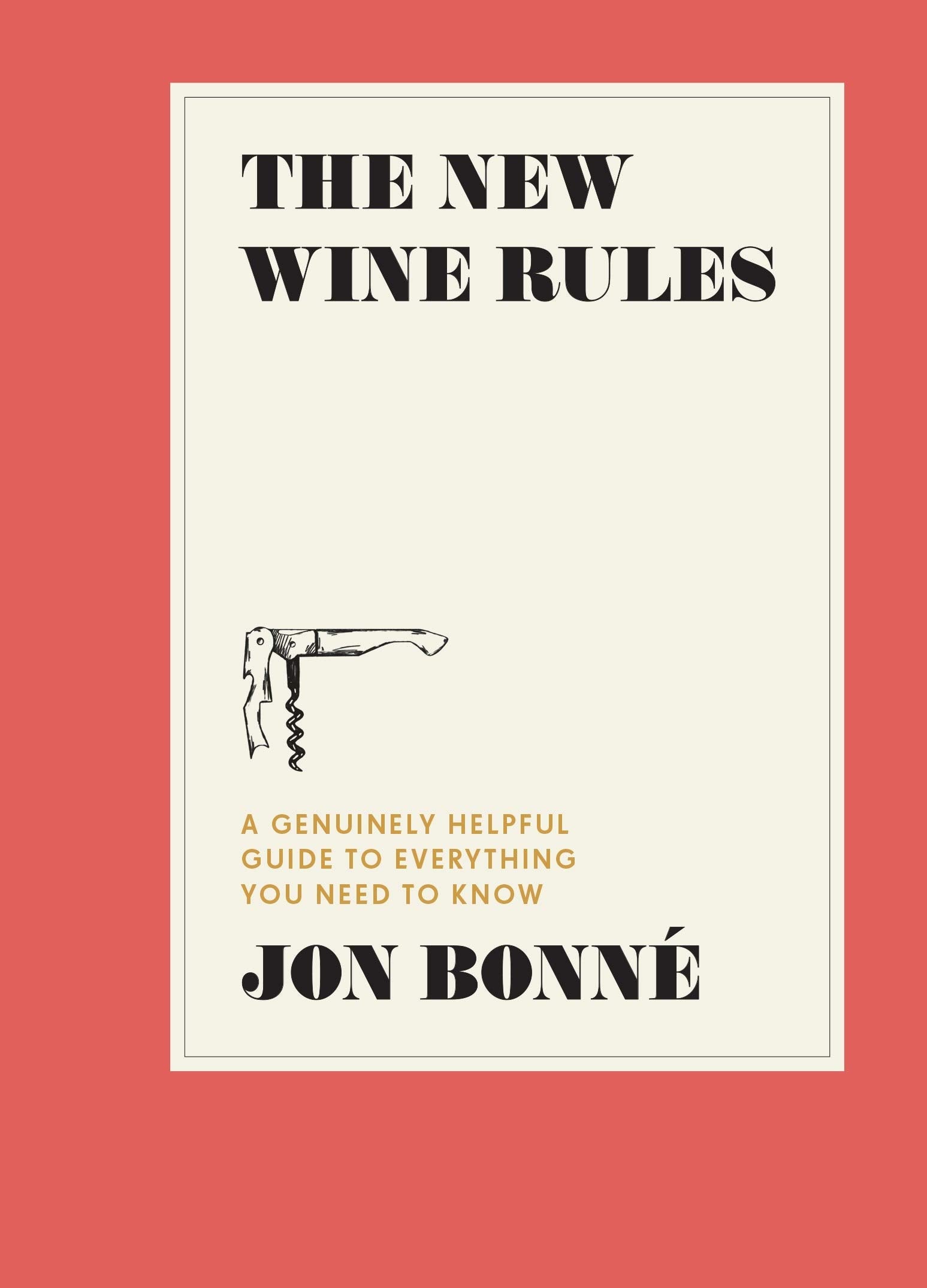 The New Wine Rules: A Genuinely Helpful Guide to Everything You Need to Know (Jon Bonne) *Signed*