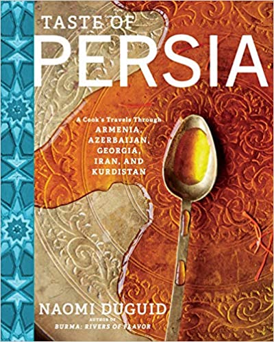 Taste of Persia: A Cook's Travels Through Armenia, Azerbaijan, Georgia, Iran, and Kurdistan (Naomi Duguid)