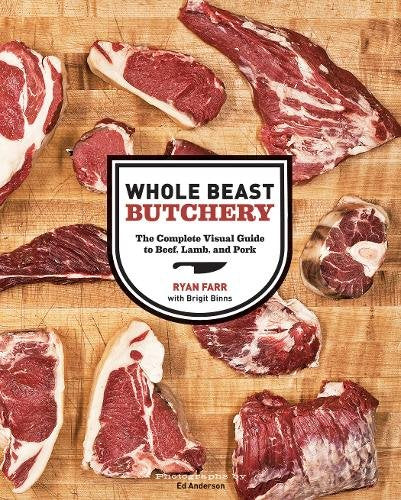 Whole Beast Butchery: The Complete Visual Guide to Beef, Lamb, and Pork (Ryan Farr)