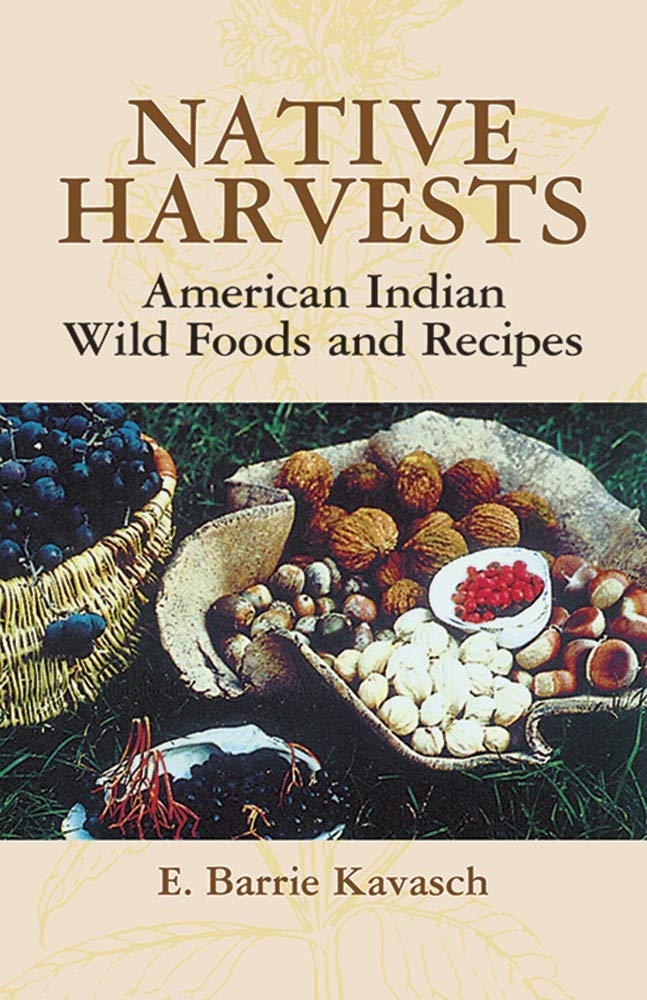 Native Harvests: American Indian Wild Foods and Recipes (E. Barrie Kavasch)