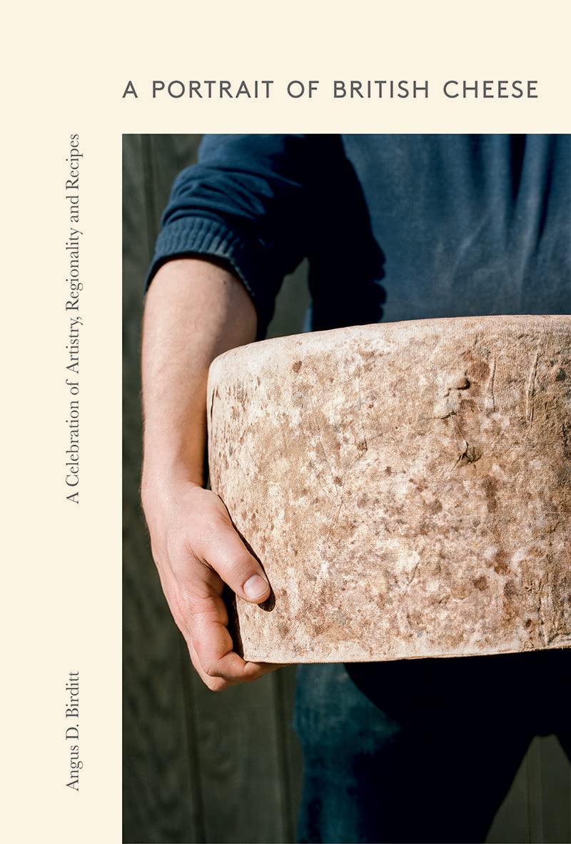 *Sale* A Portrait of British Cheese: A Celebration of Artistry, Regionality and Recipes (Angus D. Birditt)