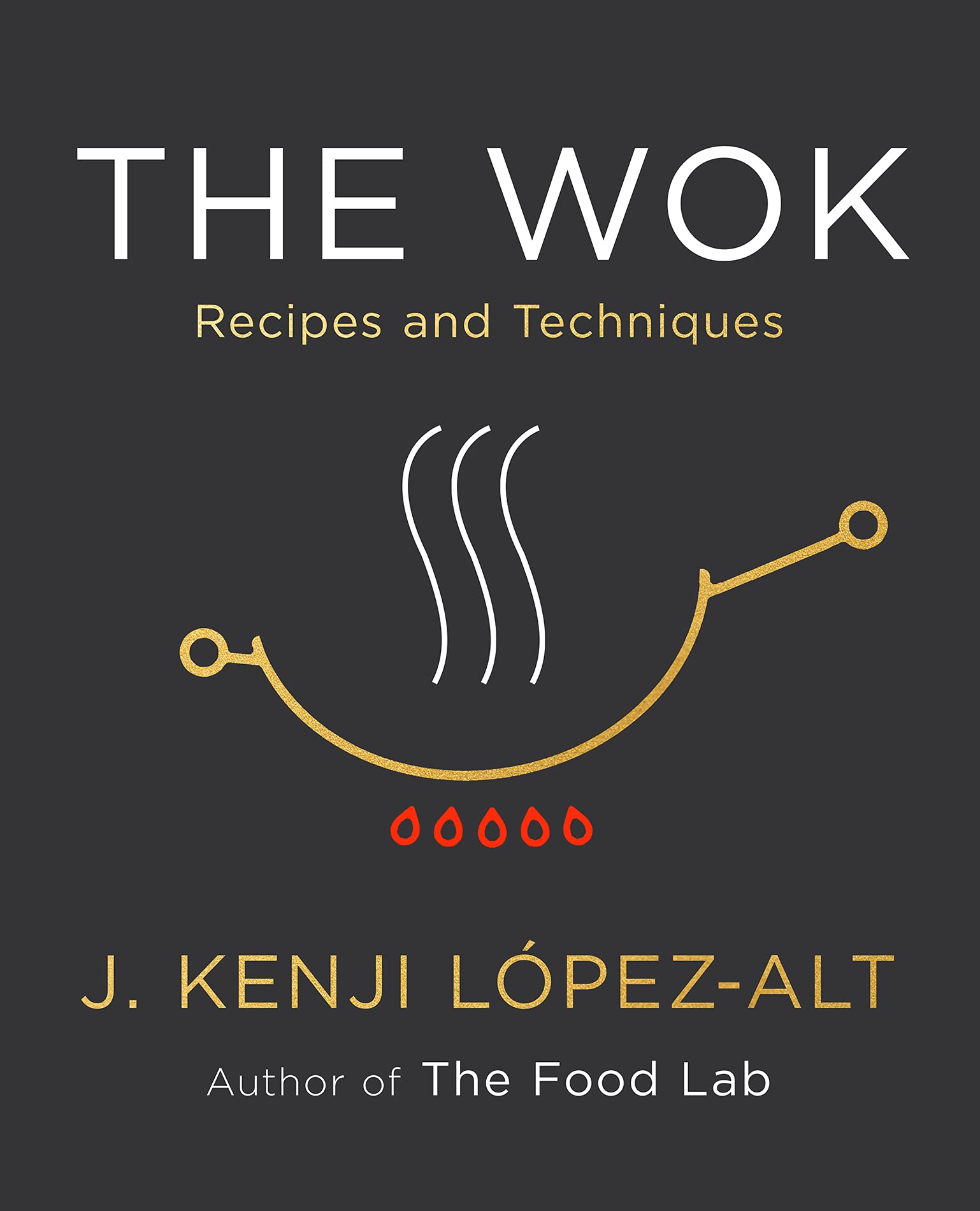 The Wok: Recipes and Techniques (Kenji López-Alt)