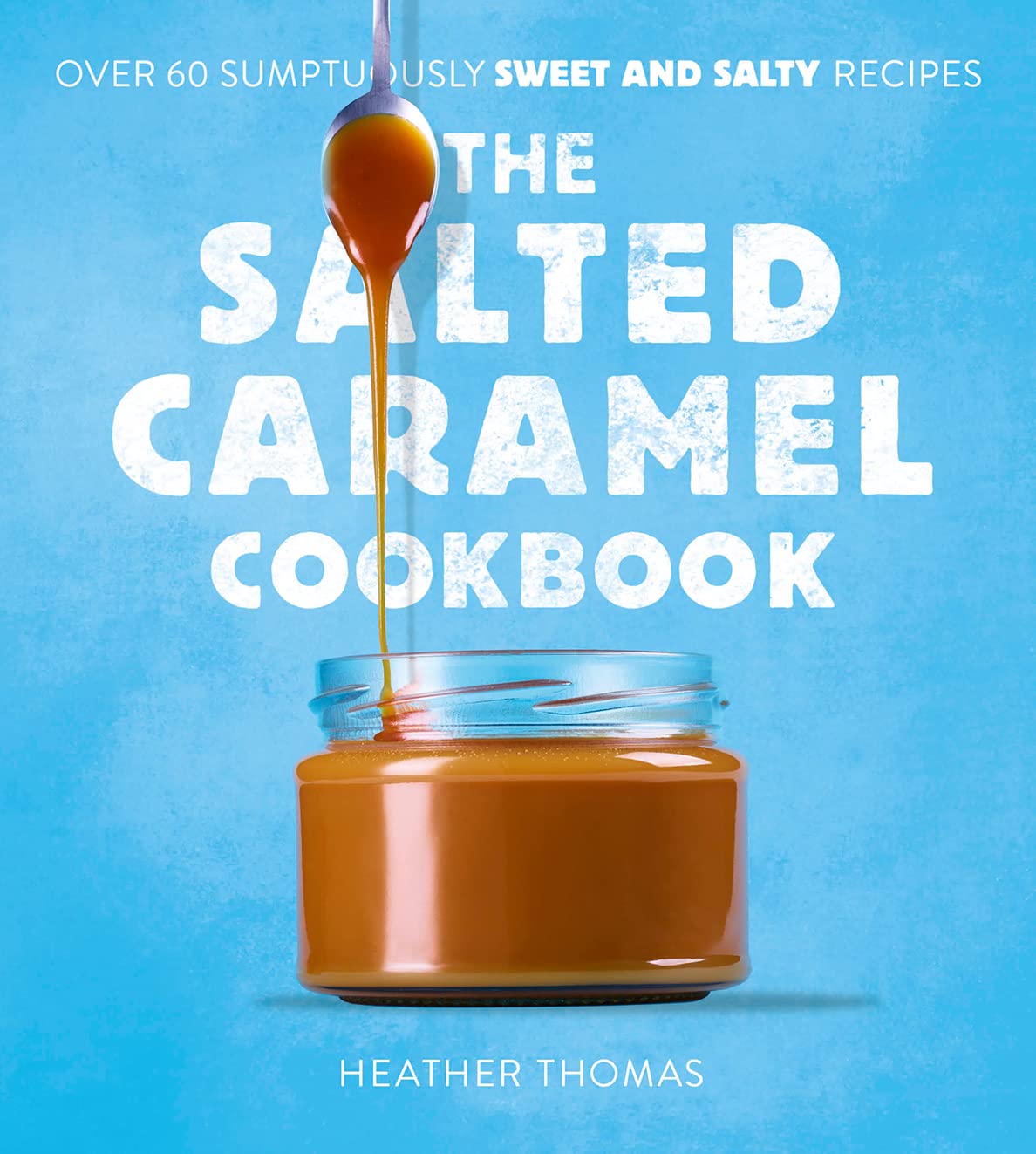 The Salted Caramel Cookbook (Heather Thomas)