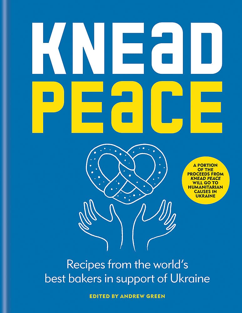 Knead Peace: Bake for Ukraine: Recipes from the world's best bakers in support of Ukraine.