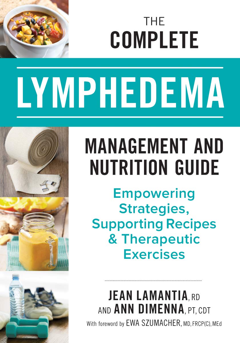 The Complete Lymphedema Management and Nutrition Guide: Empowering Strategies, Supporting Recipes and Therapeutic Exercises (Jean Lamantia, R.D., Ann Dimenna, P.T., C.D.T.)