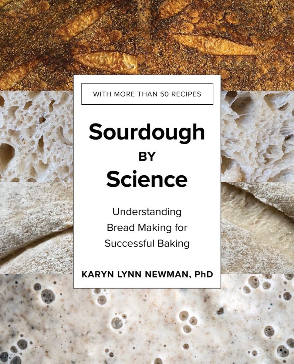 Sourdough by Science: Understanding Bread Making for Successful Baking (Karyn Lynn Newman)