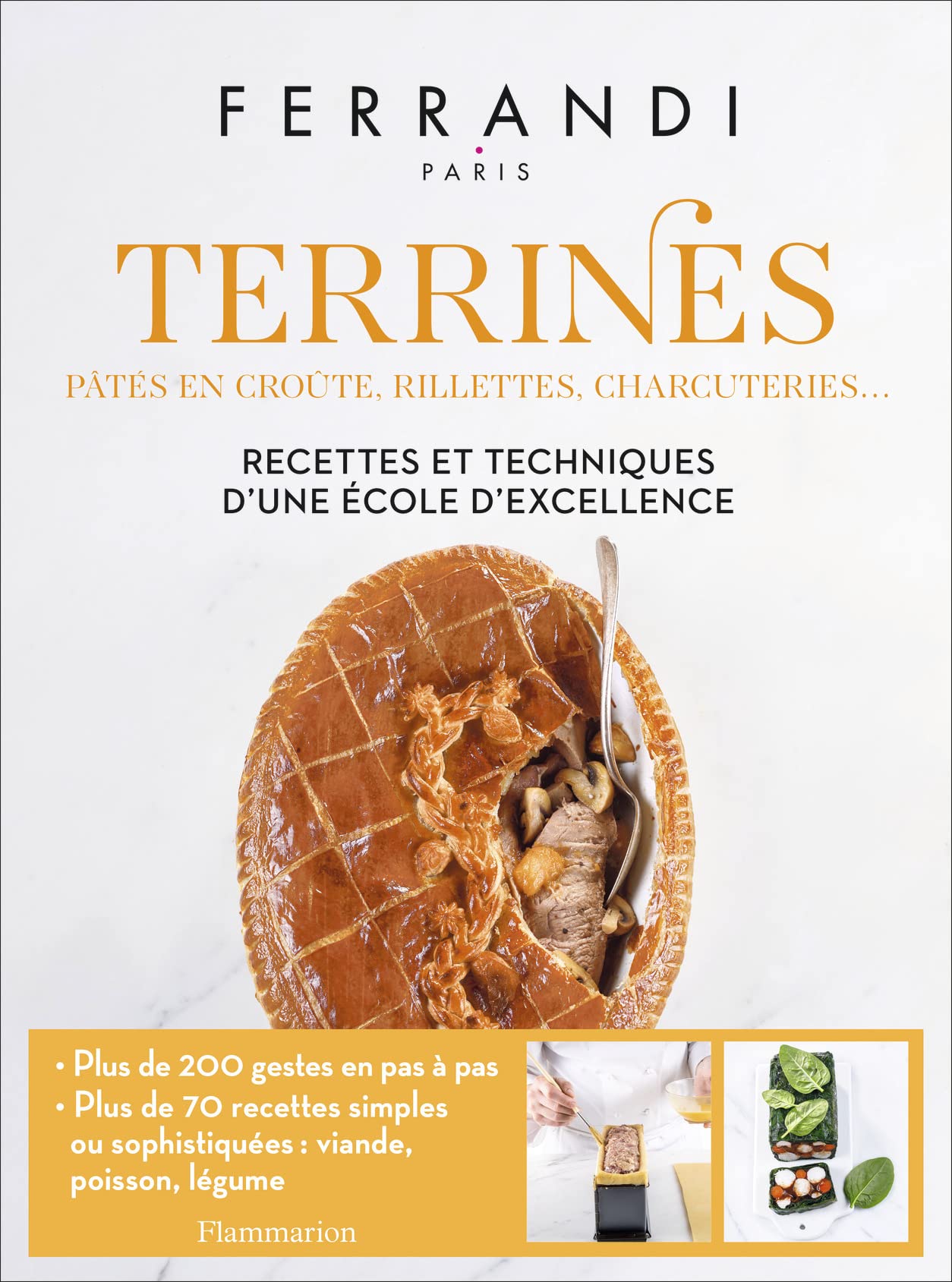Terrines: Pâtés en Croûte, Rillettes, Charcuteries...: Recettes et Techniques d'une Ecole d'Excellence (Ferrandi Paris)