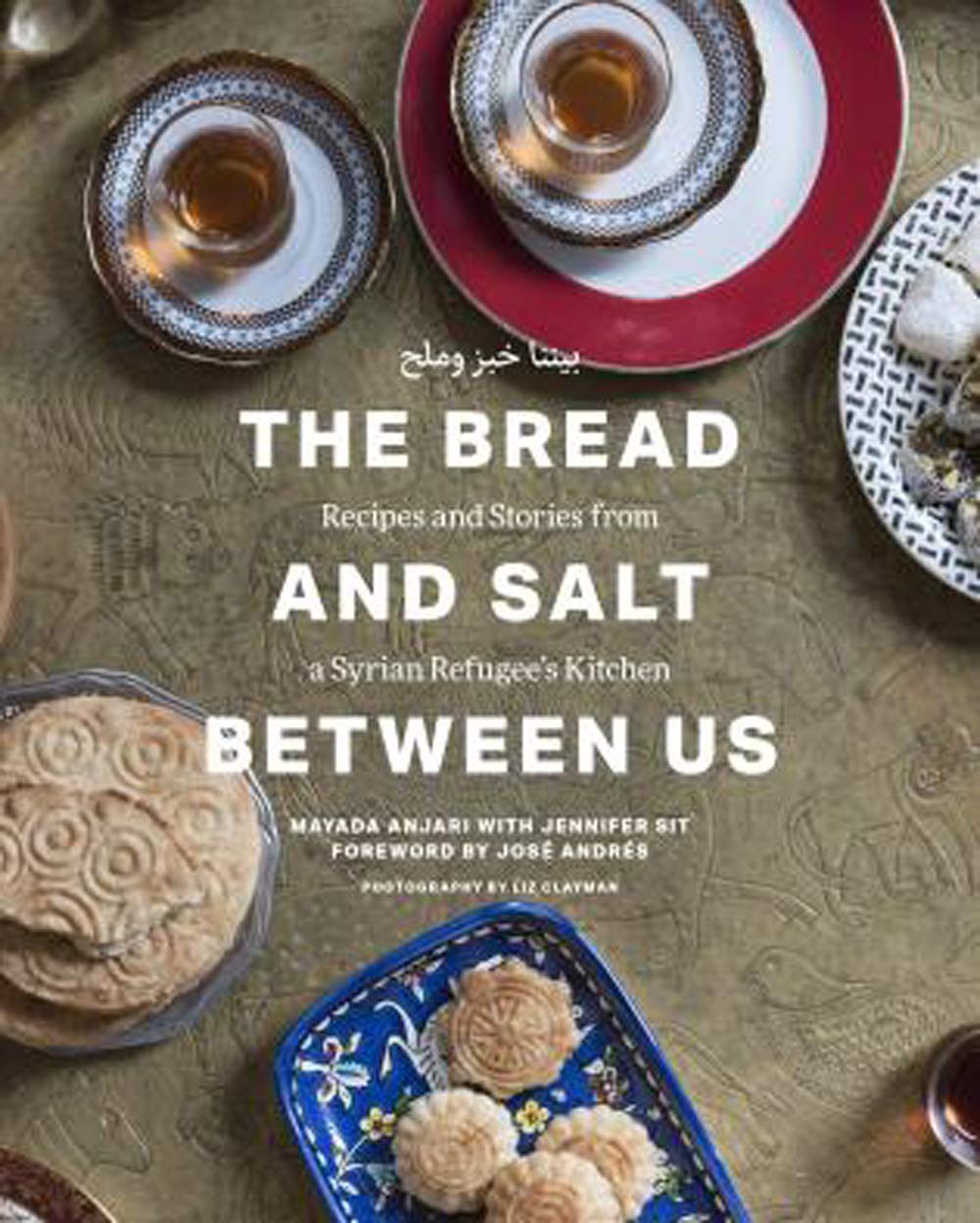 The Bread and Salt Between Us: Recipes and Stories from a Syrian Refugee's Kitchen (Mayada Anjari, Jennifer Sit)
