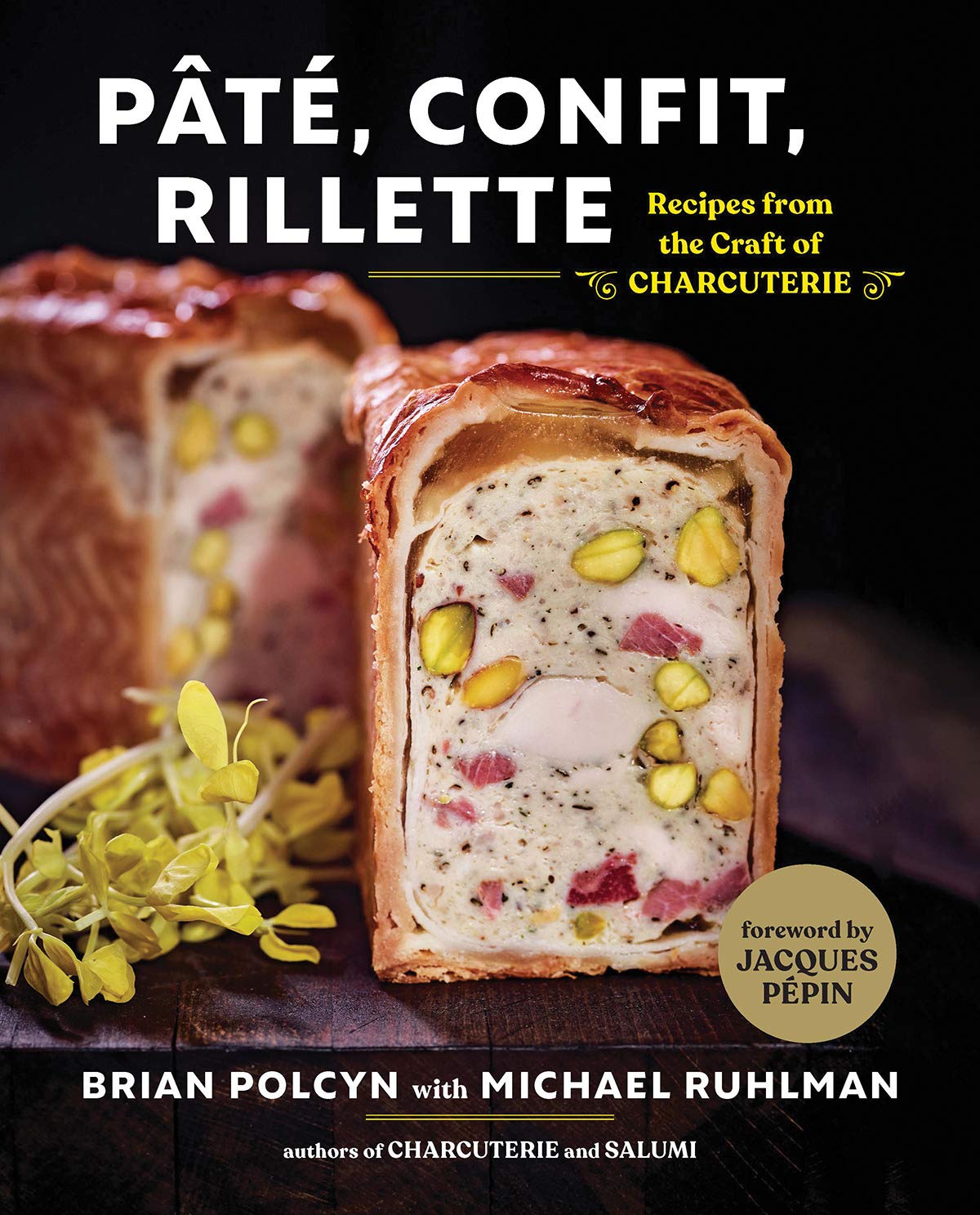 Pâté, Confit, Rillette: Recipes from the Craft of Charcuterie (Brian Polcyn, Michael Ruhlman)