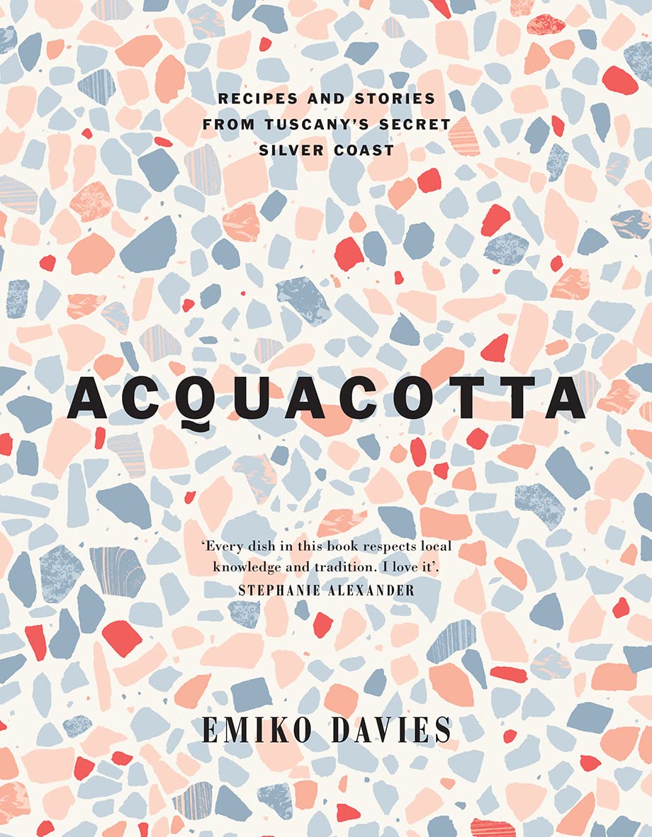 Acquacotta: Recipes and Stories from Tuscany's Secret Silver Coast (Emiko Davies)