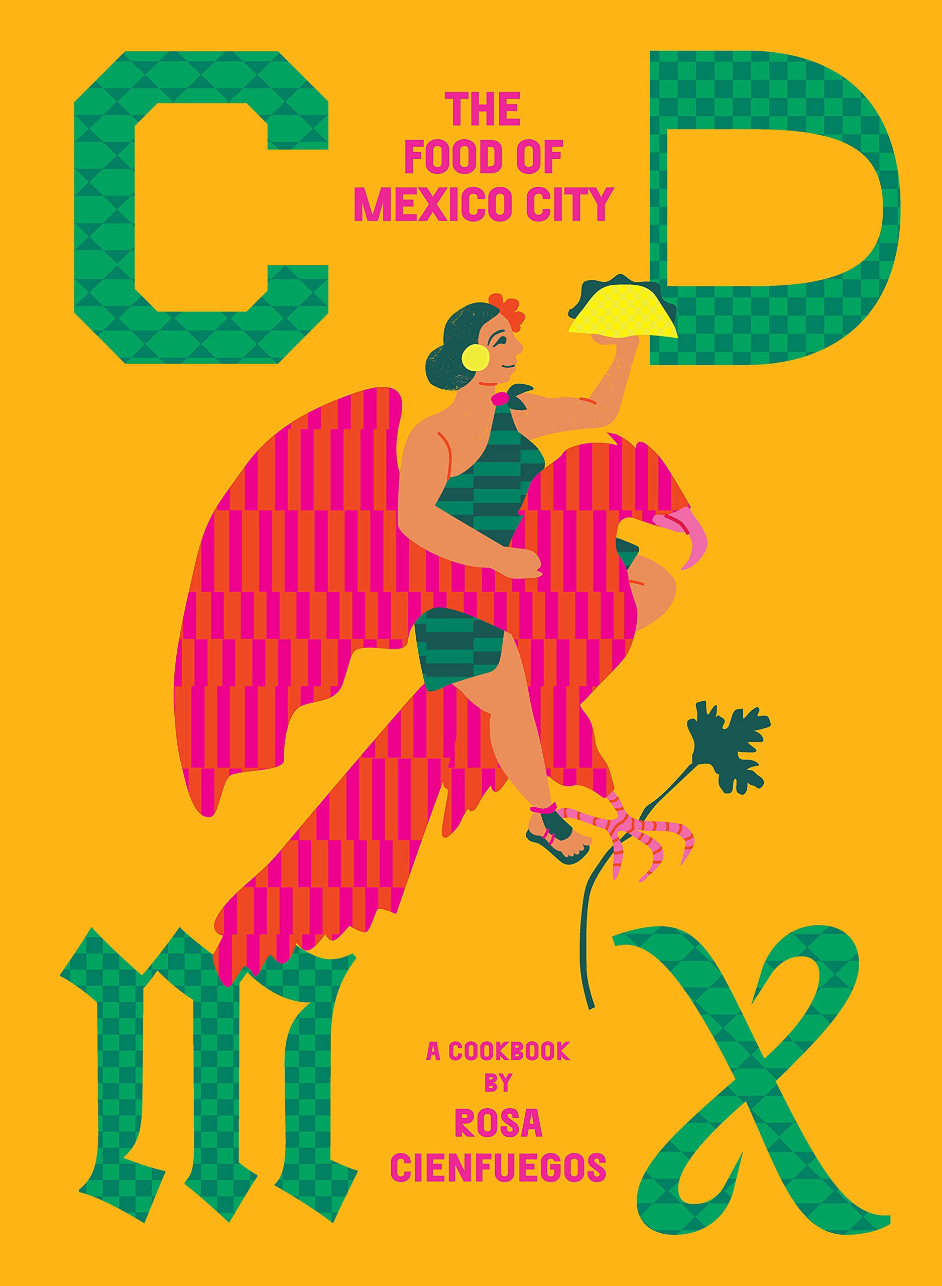 CDMX: The Food of Mexico City (Rosa Cienfuegos)