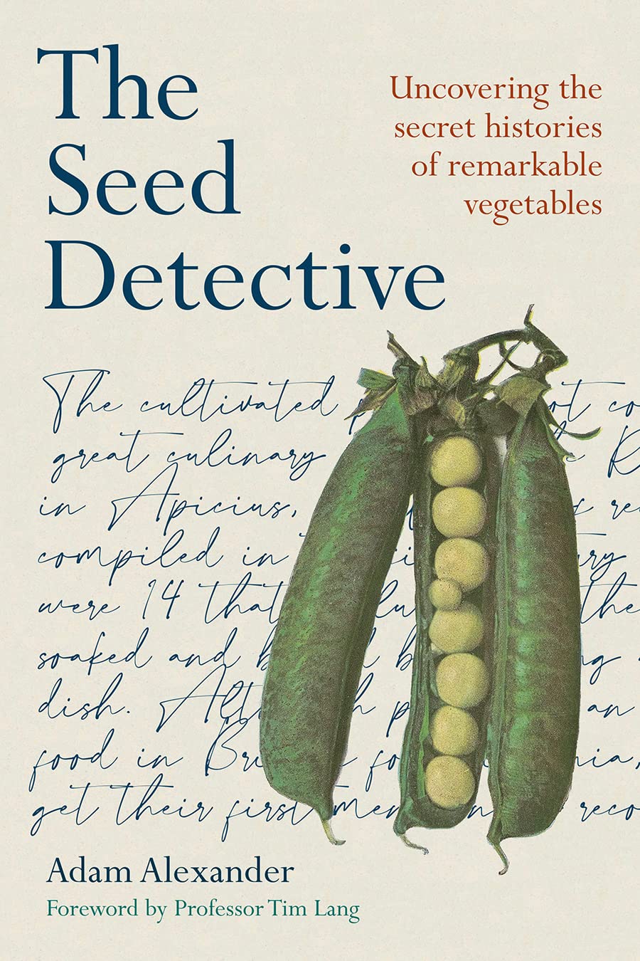The Seed Detective: Uncovering the Secret Histories of Remarkable Vegetables (Adam Alexander)
