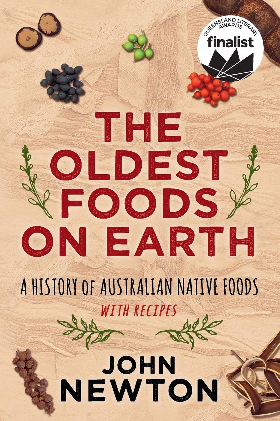 The Oldest Foods on Earth: A History of Australian Native Foods with Recipes (John Newton)