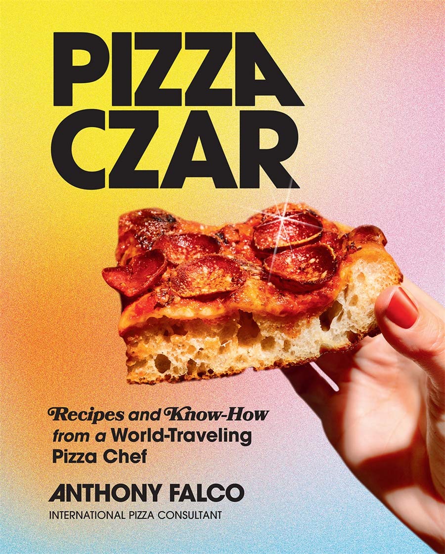 Pizza Czar: Recipes and Know-How from a World-Traveling Pizza Chef (Anthony Falco)