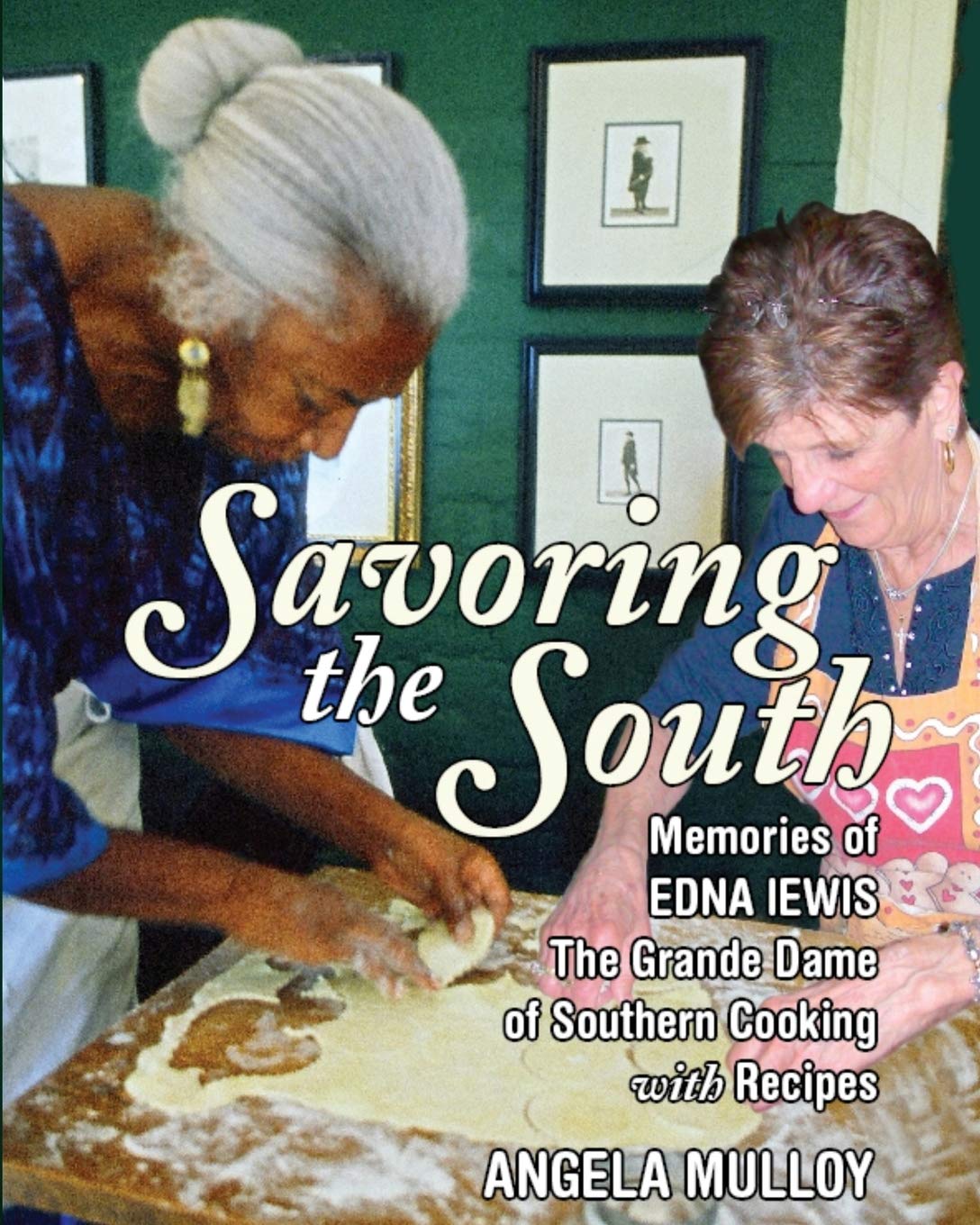 Savoring the South: Memories of Edna Lewis, The Grand Dame of Southern Cooking with Recipes (Angela Mulloy)