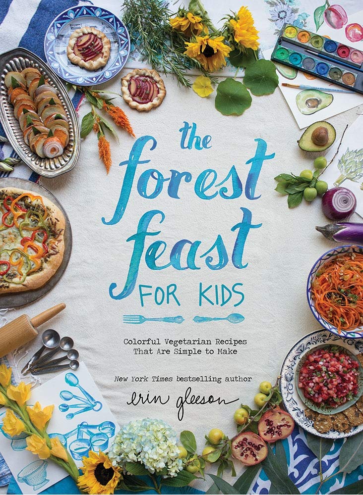 The Forest Feast for Kids: Colorful Vegetarian Recipes That Are Simple to Make (Erin Gleeson)