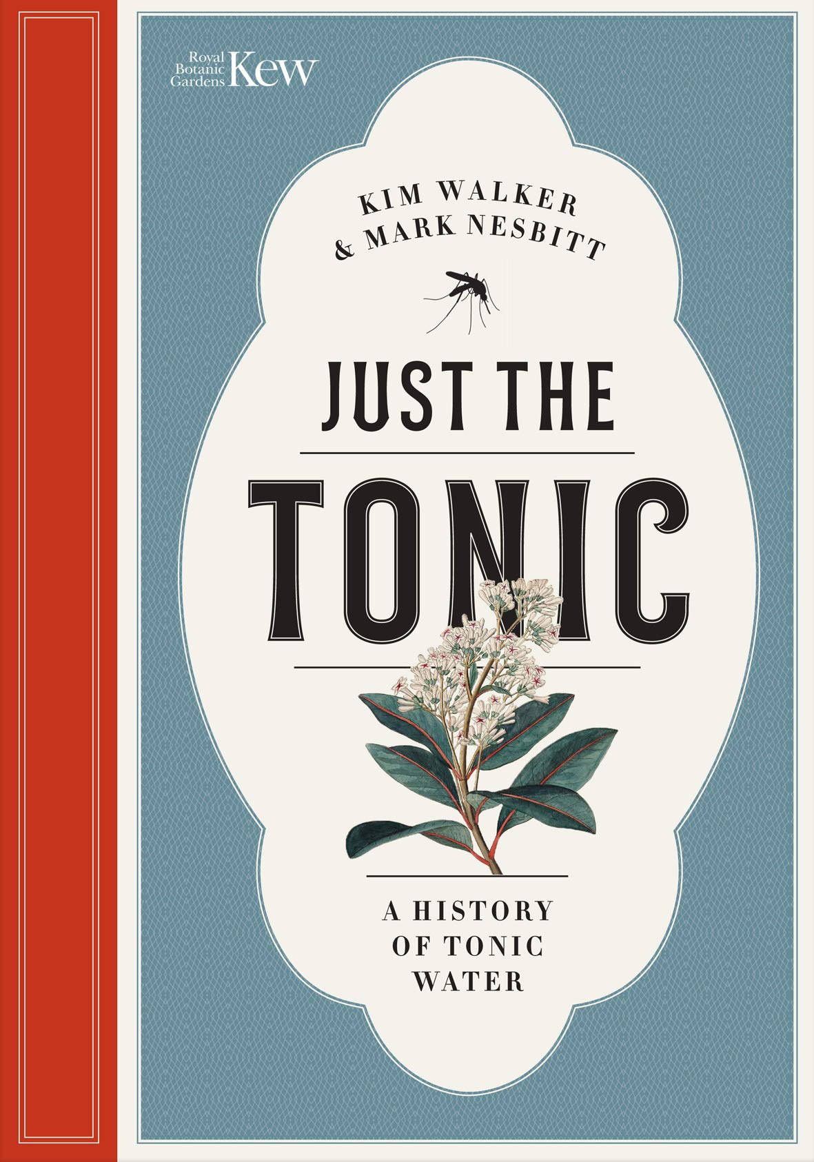 Just the Tonic: A Natural History of Tonic Water (Kim Walker, Mark Nesbitt)