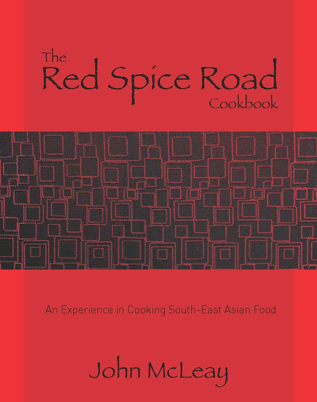 The Red Spice Road Cookbook: An Experience in Cooking South-East Asian Food (John McLeay)