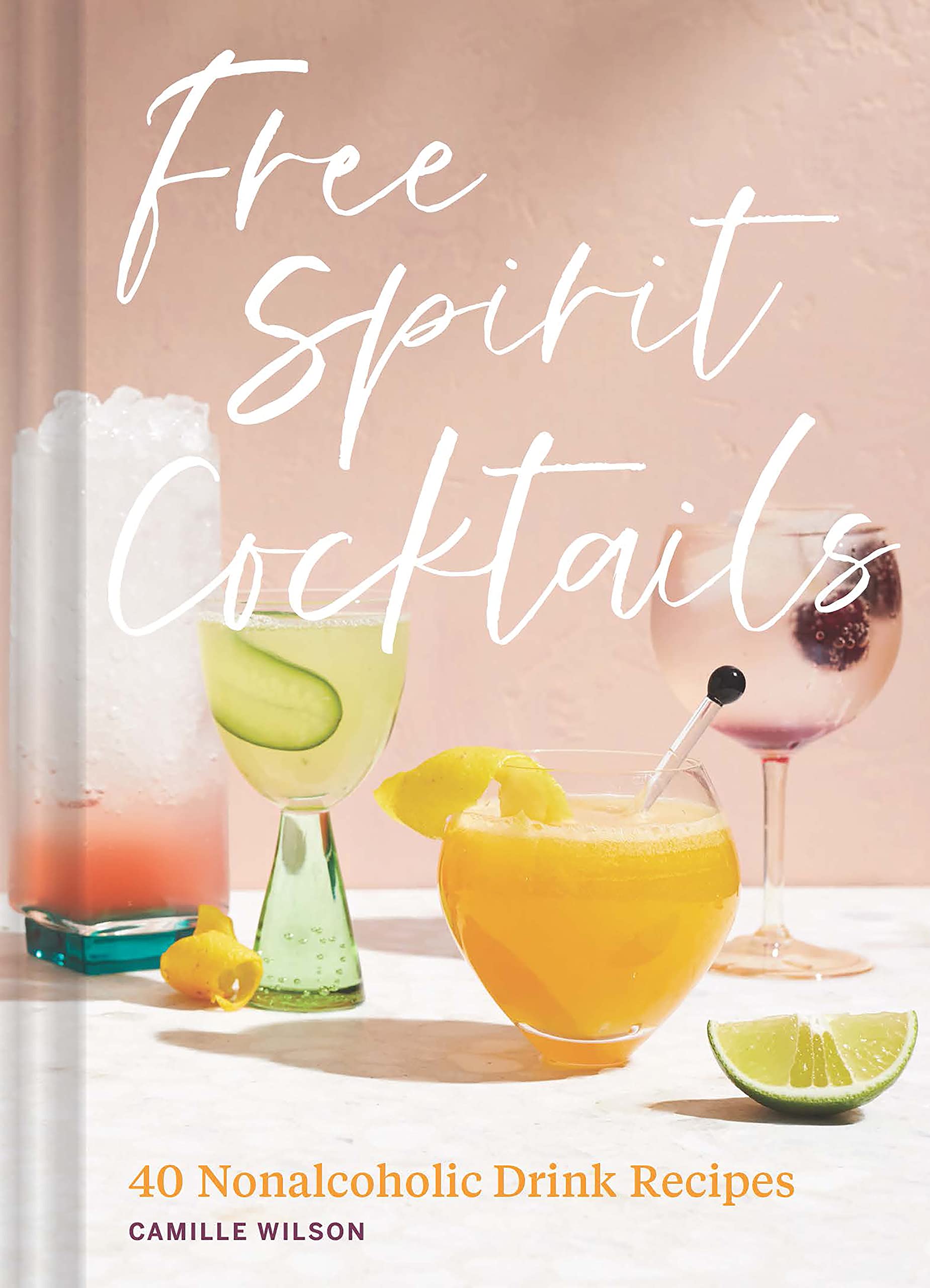 Free Spirit Cocktails: 40 Nonalcoholic Drink Recipes (Camille Wilson)