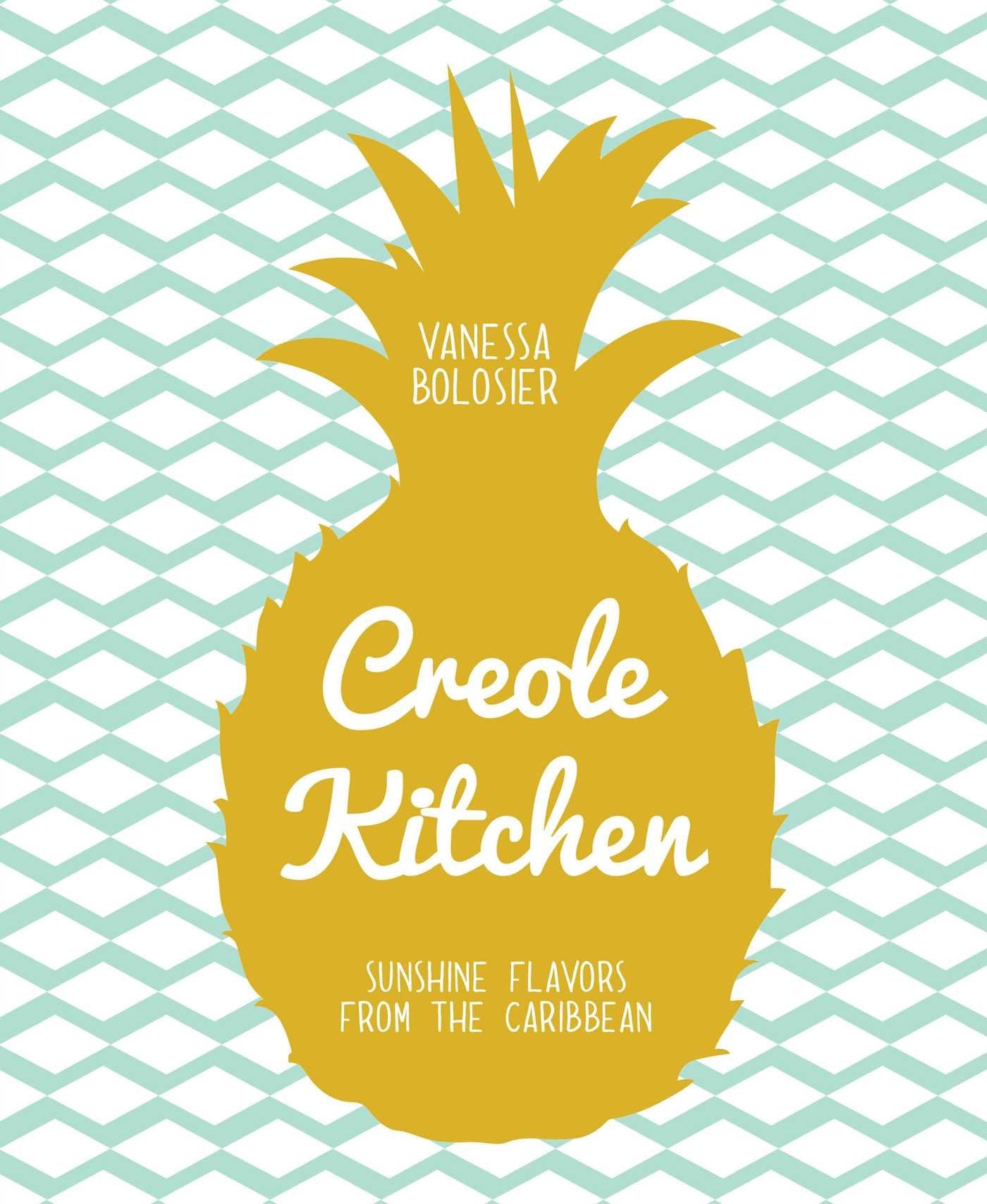 Creole Kitchen: Sunshine Flavors from the Caribbean (Vanessa Bolosier)