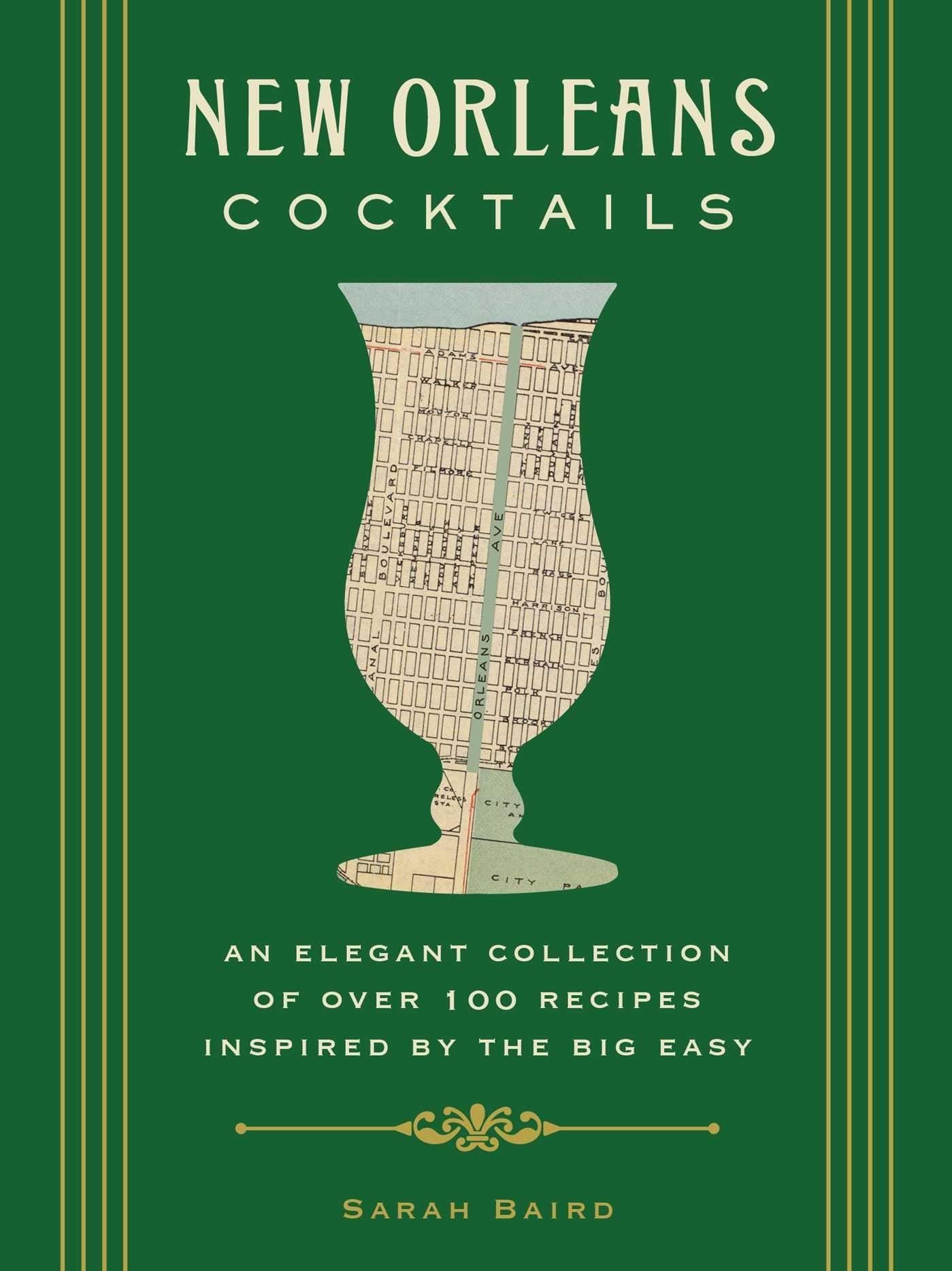 New Orleans Cocktails: An Elegant Collection of over 100 Recipes Inspired by the Big Easy (Sarah Baird)