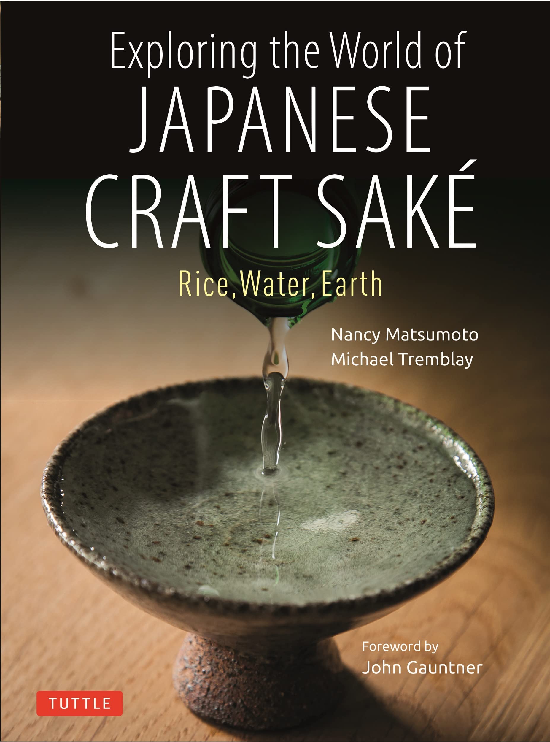 Exploring the World of Japanese Craft Sake: Rice, Water, Earth (Nancy Matsumoto, Michael Tremblay)