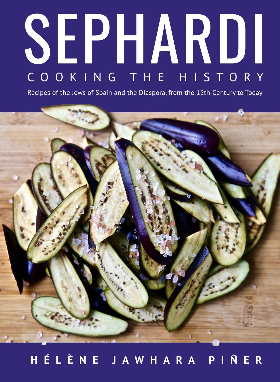 Sephardi: Cooking the History: Recipes of the Jews of Spain and the Diaspora, from the 13th Century to Today (Hélène Jawhara Piñer)