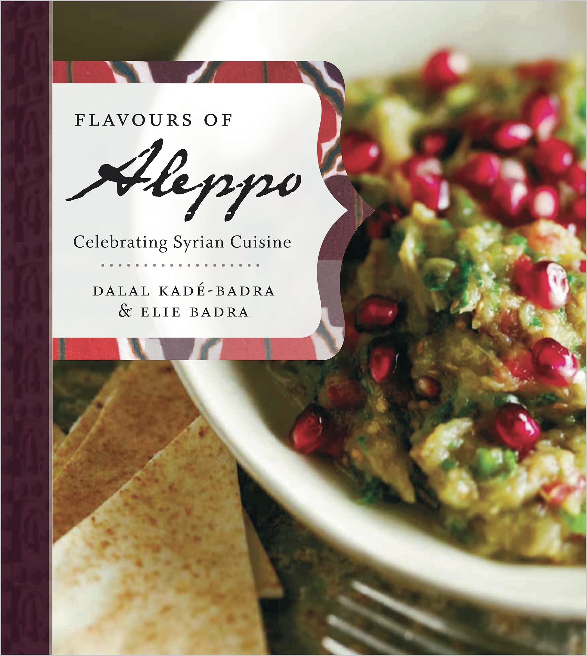 Flavours of Aleppo: Celebrating Syrian Cuisine (Dalal Kade-Badra, Elie Badra)