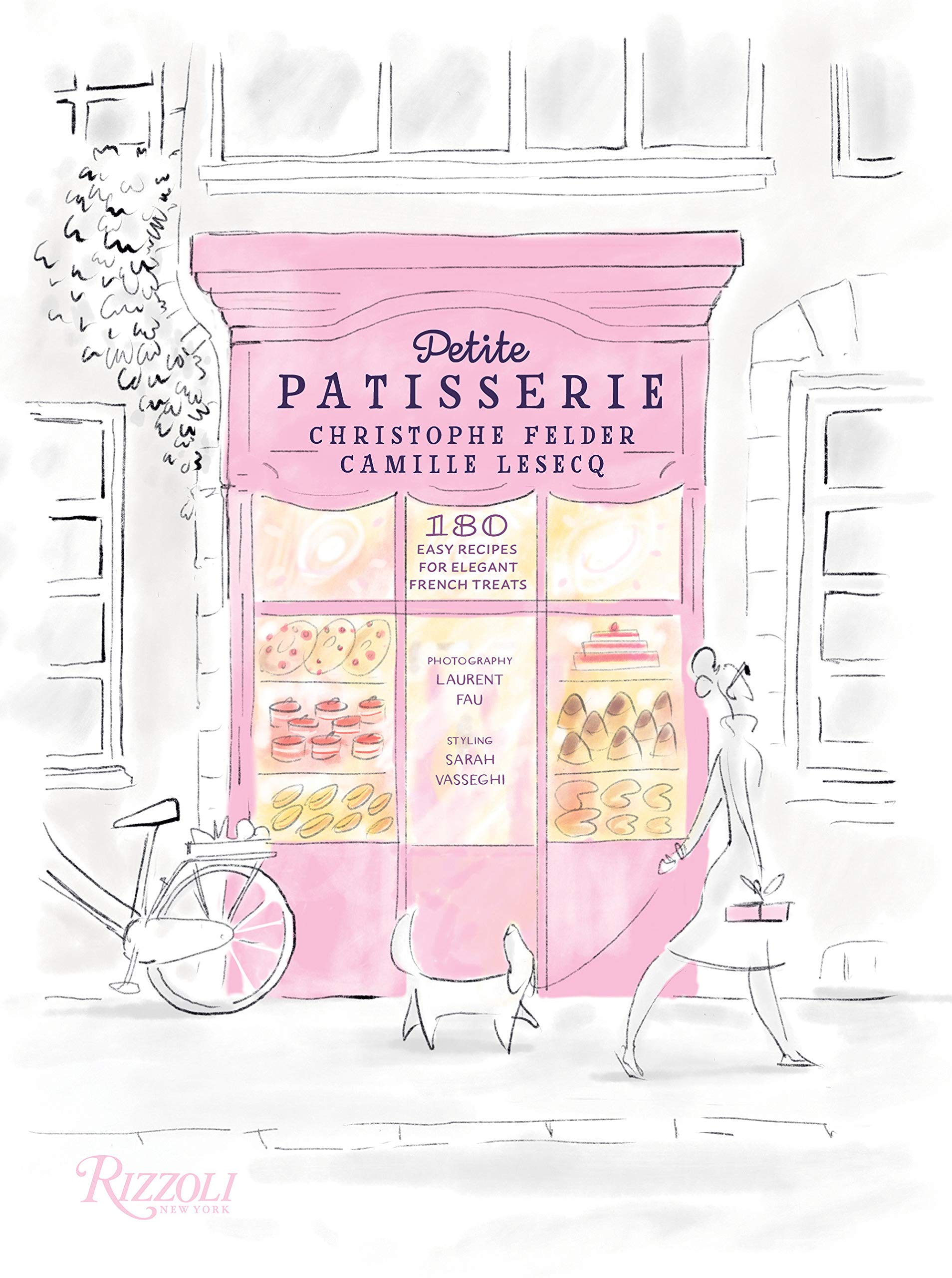Petite Patisserie: 180 Easy Recipes for Elegant French Treats (Christophe Felder, Camille Lesecq)