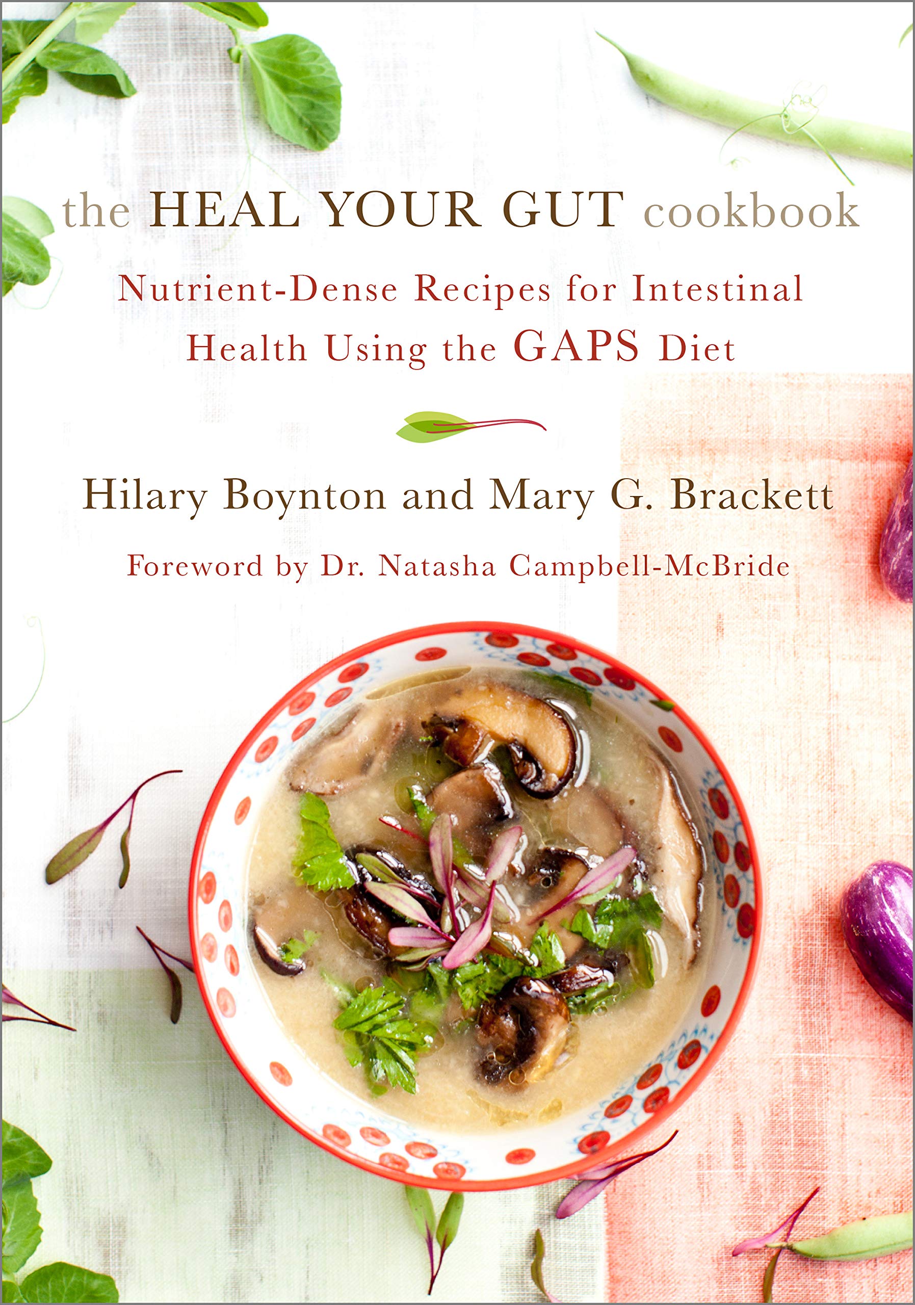 The Heal Your Gut Cookbook: Nutrient-Dense Recipes for Intestinal Health Using the GAPS Diet (Hilary Boynton & Mary G. Brackett)