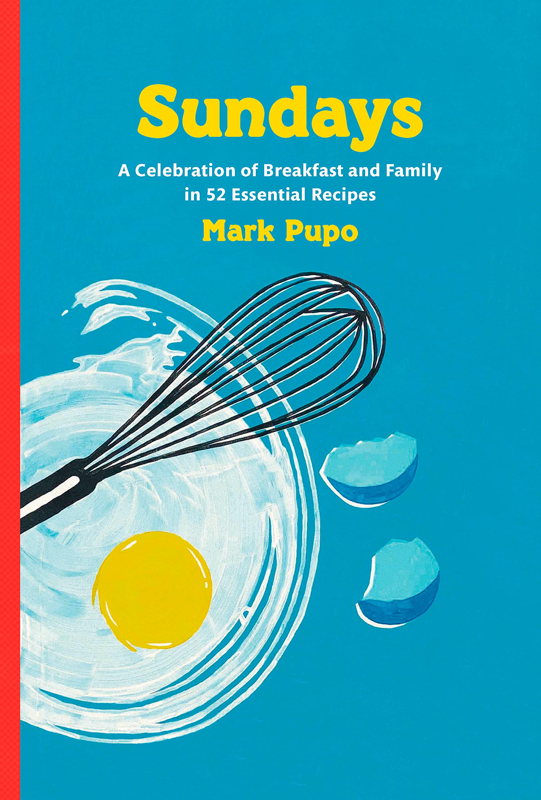 Sundays: A Celebration of Breakfast and Family in 52 Essential Recipes (Mark Pupo)