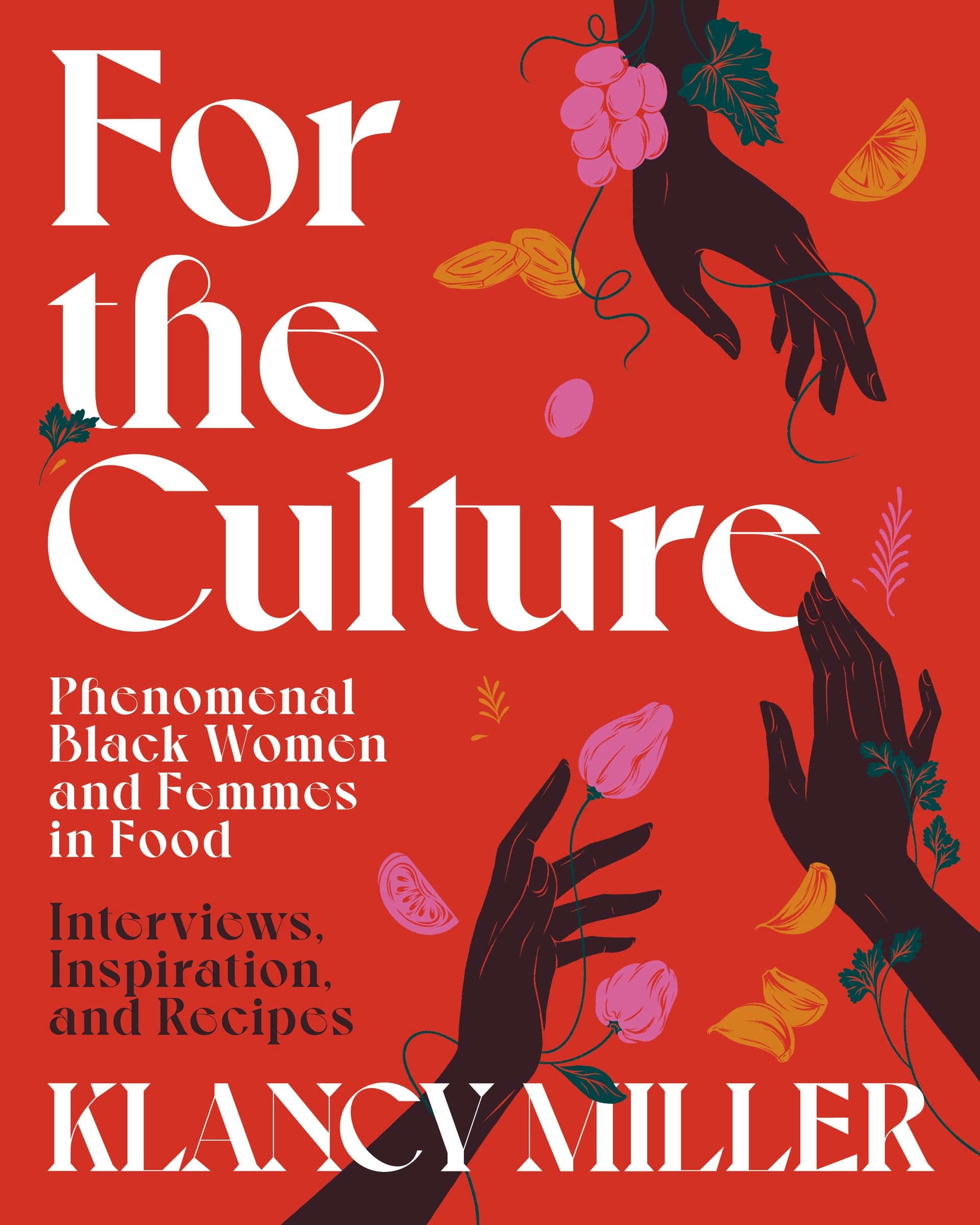 For The Culture: Phenomenal Black Women and Femmes in Food: Interviews, Inspiration, and Recipes (Klancy Miller) *Signed*