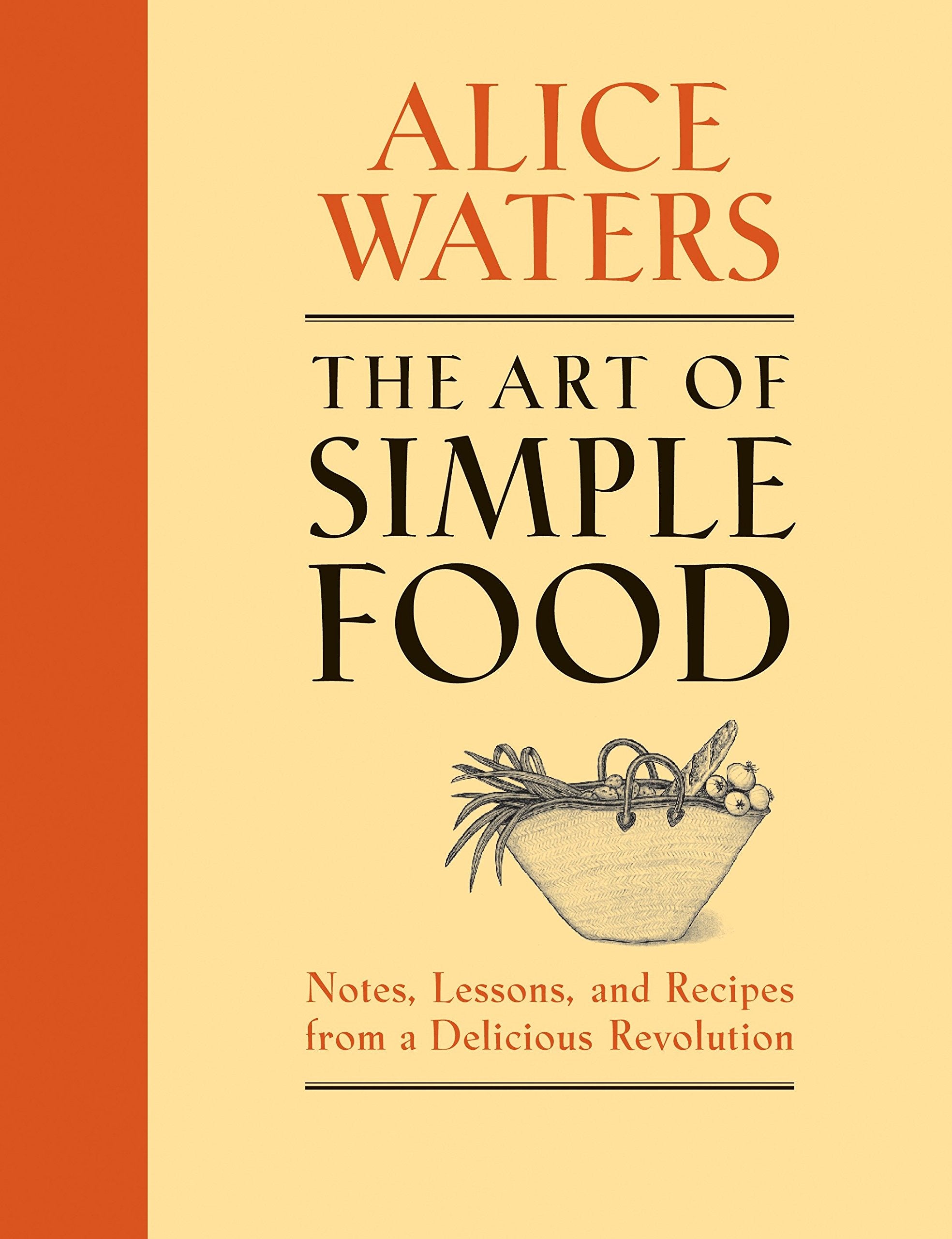 The Art of Simple Food: Notes, Lessons, and Recipes from a Delicious Revolution (Alice Waters) *Signed*