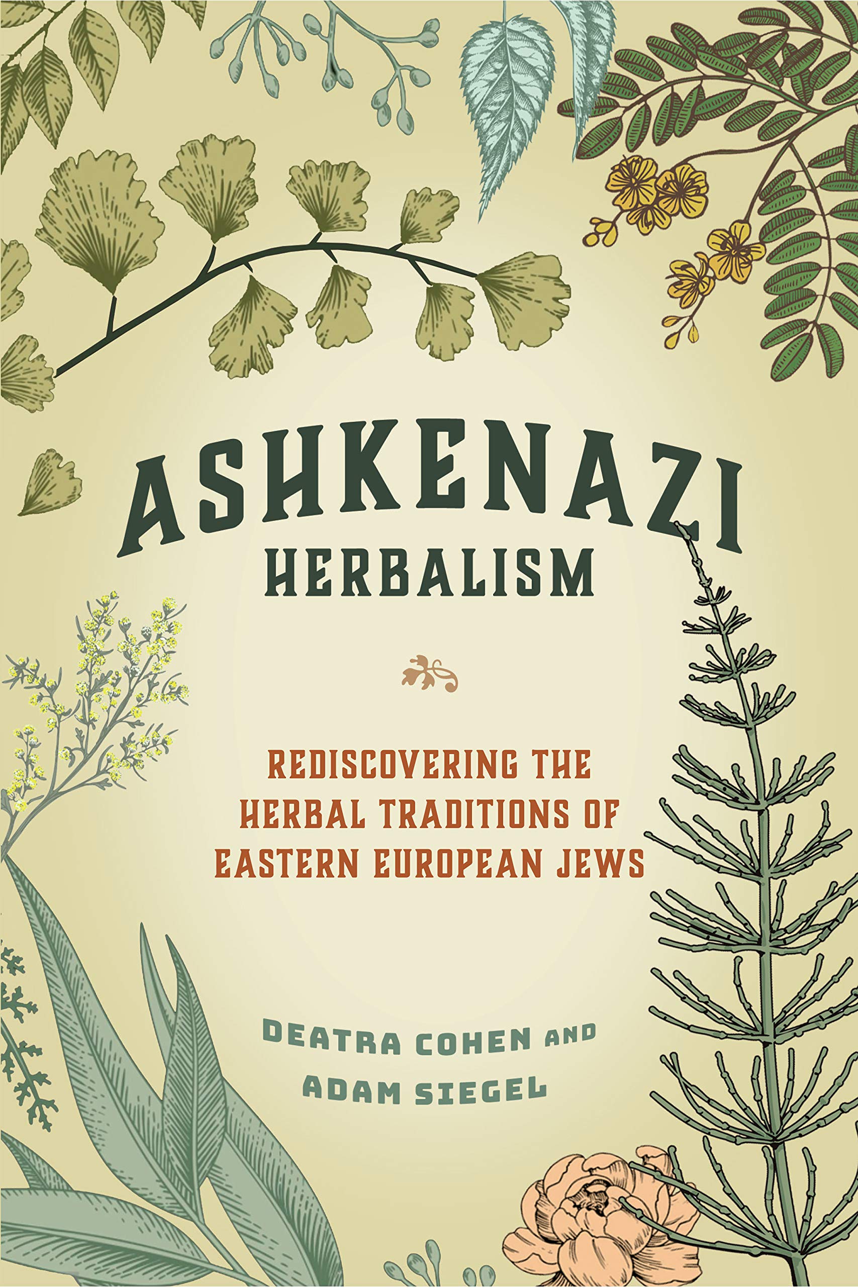 Ashkenazi Herbalism: Rediscovering the Herbal Traditions of Eastern European Jews (Deatra Cohen, Adam Siegel)