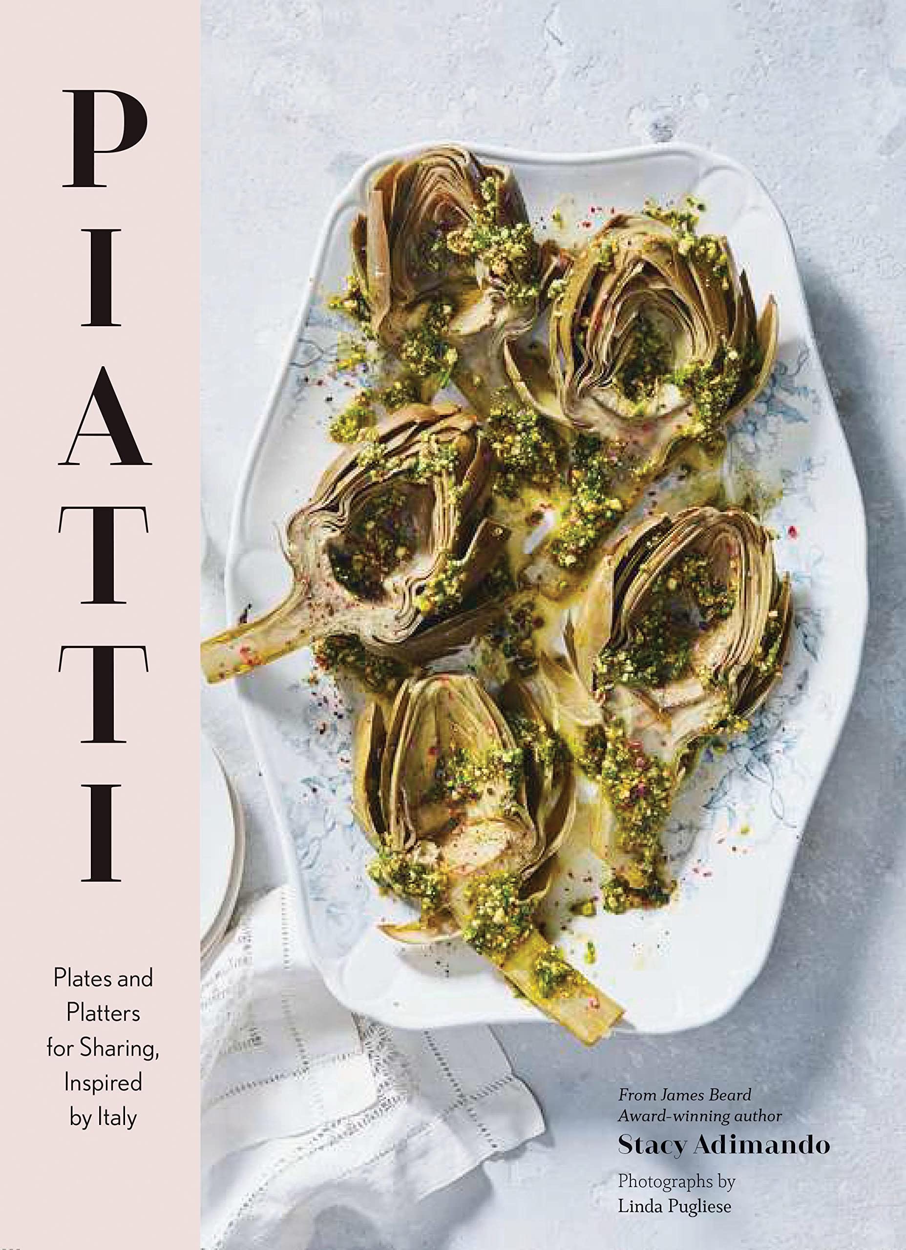 Piatti: Plates and Platters for Sharing, Inspired by Italy (Stacy Adimando)