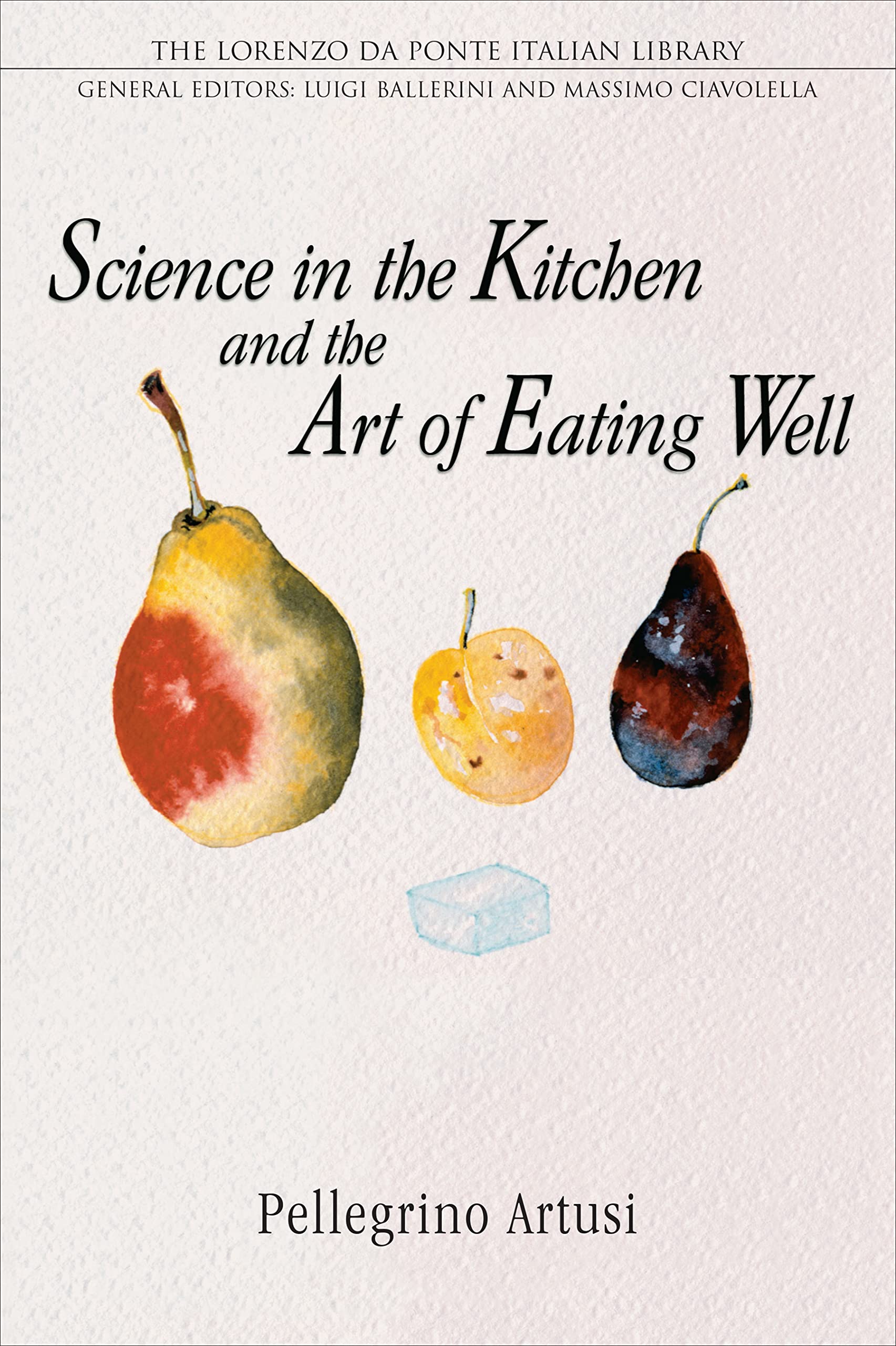 Science in the Kitchen and the Art of Eating Well (Pellegrino Artusi)