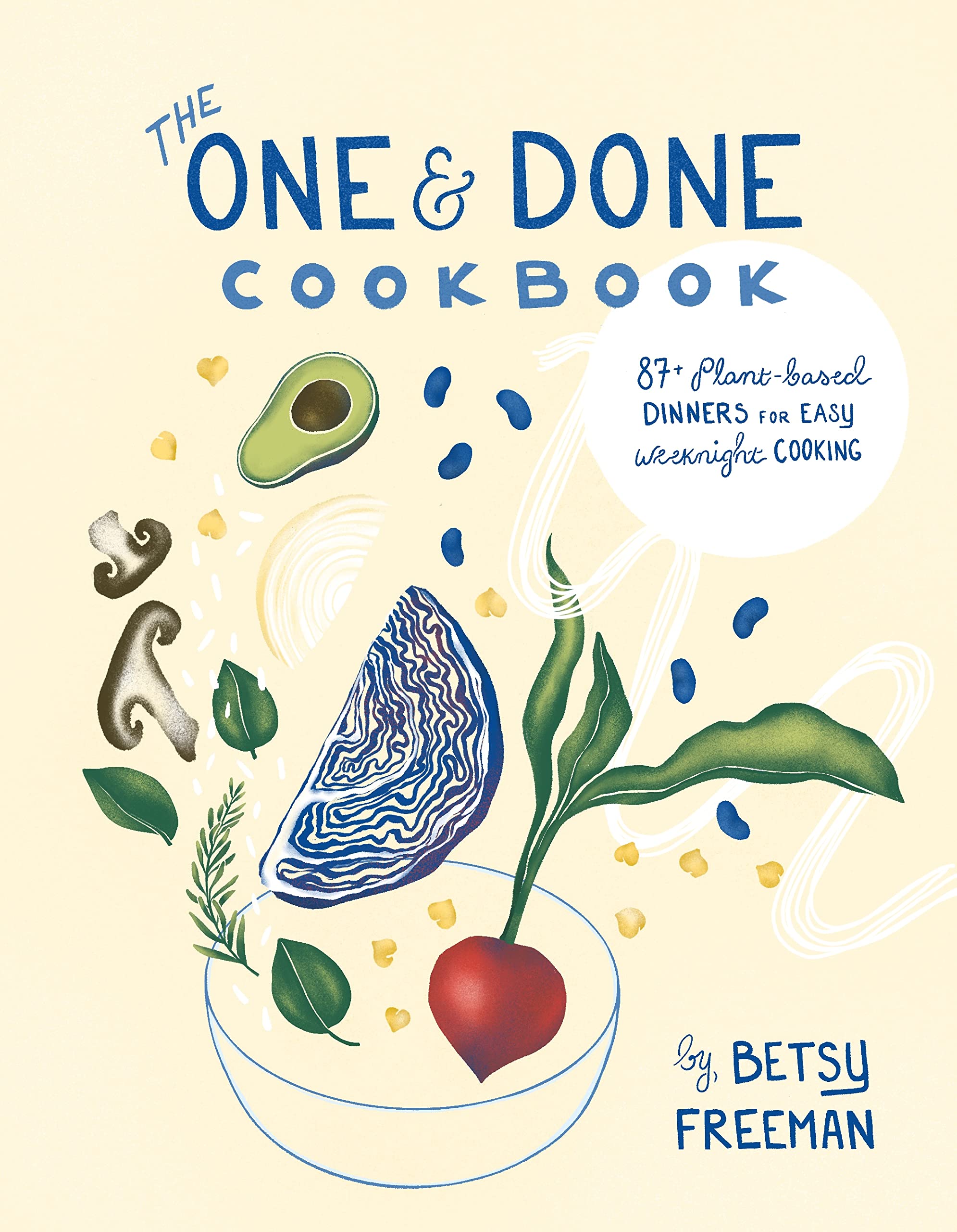 The One & Done Cookbook: 87+ Plant-based Dinners for Easy Weeknight Cooking (Betsy Freeman)