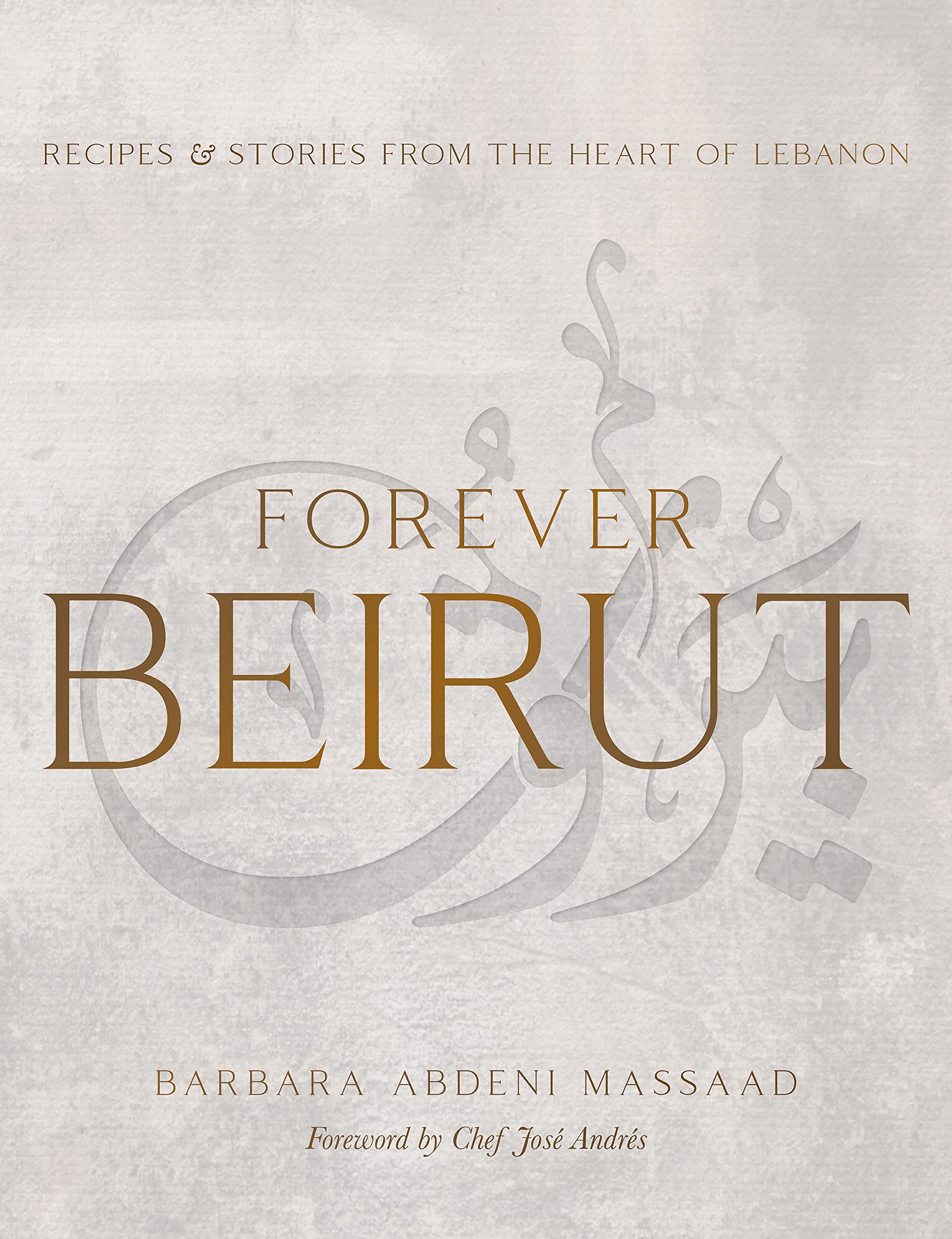 Forever Beirut: Recipes and Stories from the Heart of Lebanon (Barbara Abdeni Massaad)