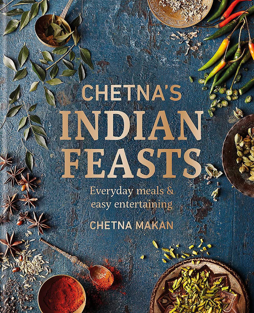 Chetna's Indian Feasts: Everyday meals and easy entertaining (Chetna Makan) *Signed*