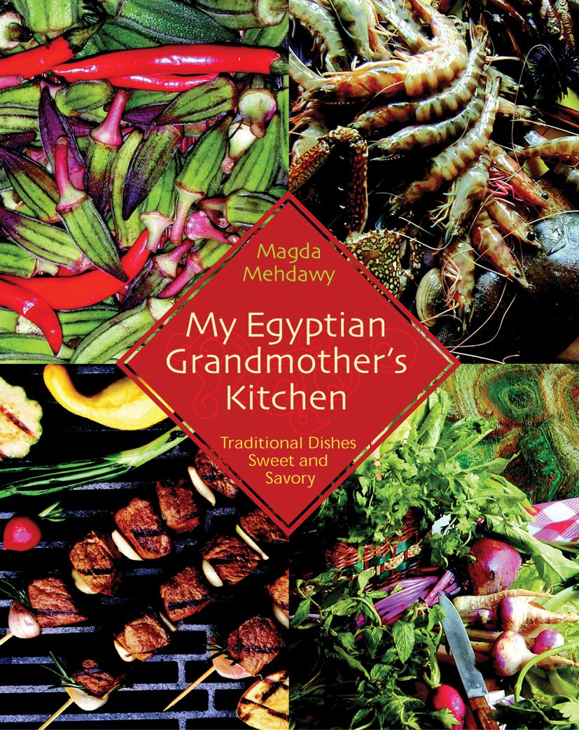 My Egyptian Grandmother's Kitchen: Traditional Dishes Sweet and Savory (Magda Mehdawy)