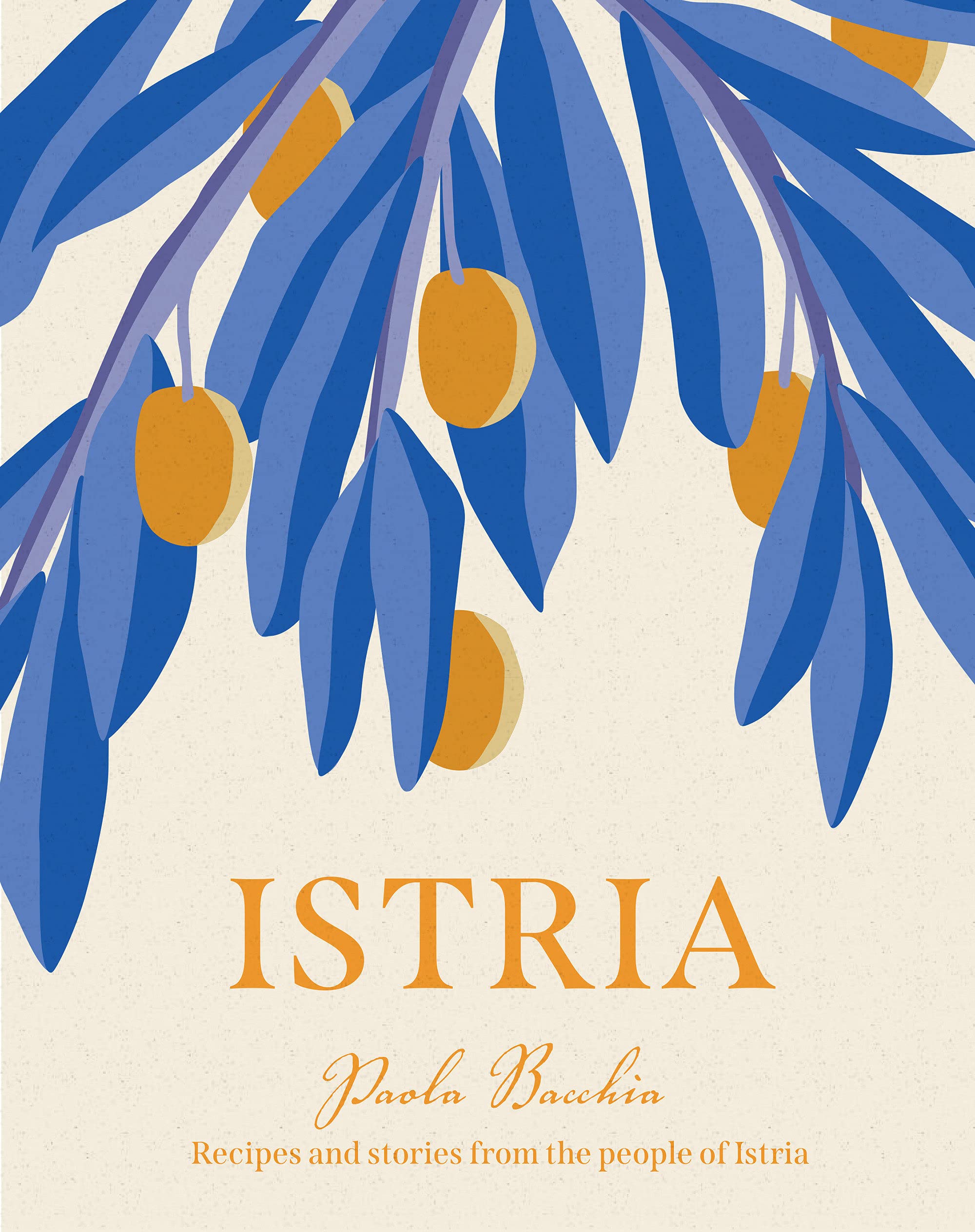 Istria: Recipes and stories from the hidden heart of Italy, Slovenia and Croatia (Paola Bacchia)
