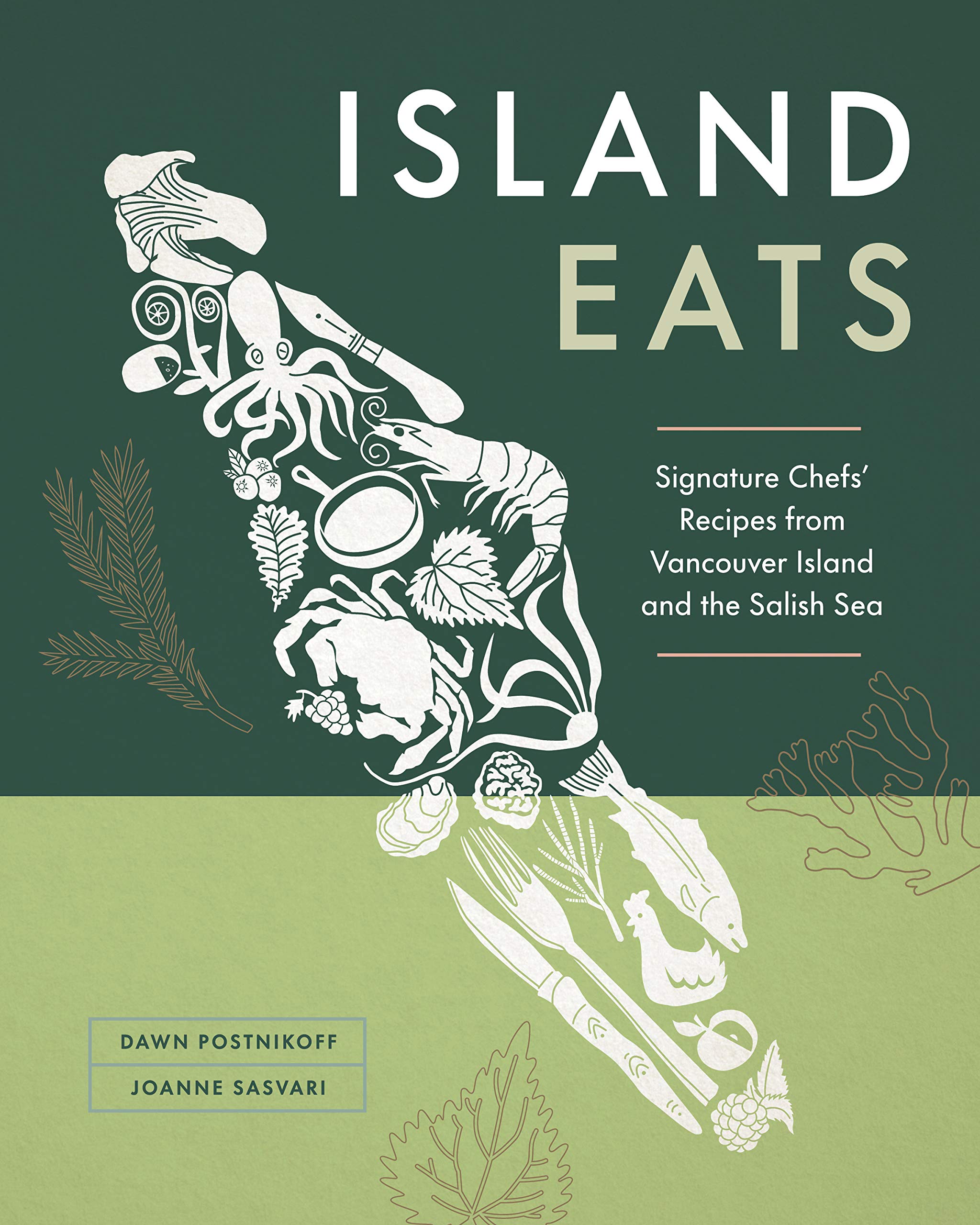 Island Eats: Signature Chefs’ Recipes from Vancouver Island and the Salish Sea (Dawn Postnikoff, Joanne Sasvari)